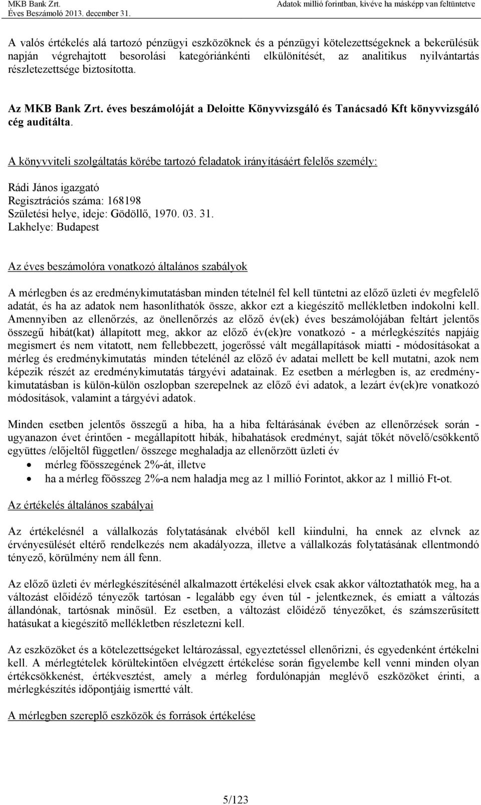 A könyvviteli szolgáltatás körébe tartozó feladatok irányításáért felelős személy: Rádi János igazgató Regisztrációs száma: 168198 Születési helye, ideje: Gödöllő, 1970. 03. 31.
