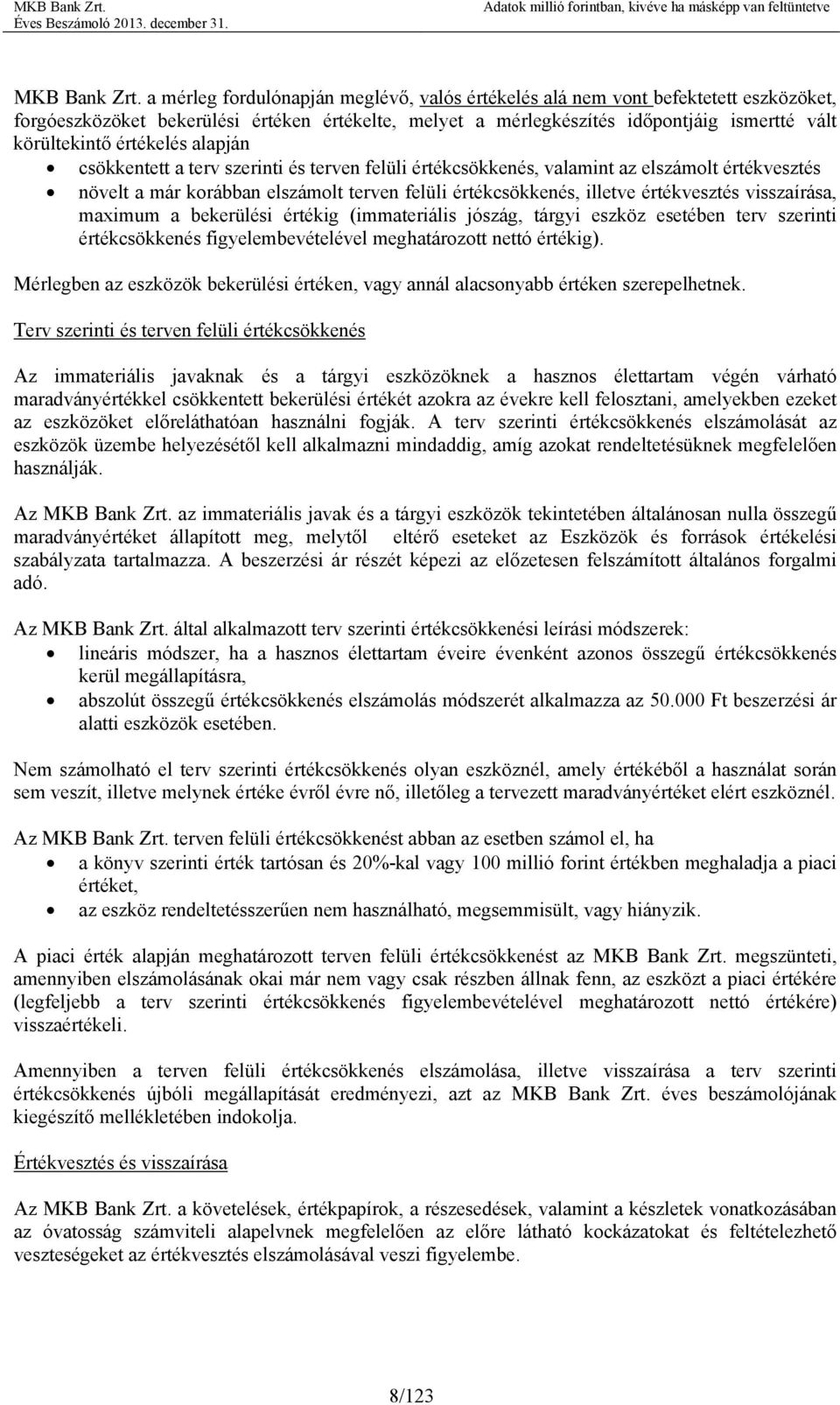 értékelés alapján csökkentett a terv szerinti és terven felüli értékcsökkenés, valamint az elszámolt értékvesztés növelt a már korábban elszámolt terven felüli értékcsökkenés, illetve értékvesztés