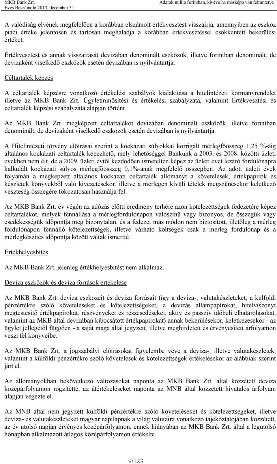 Céltartalék képzés A céltartalék képzésre vonatkozó értékelési szabályok kialakítása a hitelintézeti kormányrendelet illetve az MKB Bank Zrt.