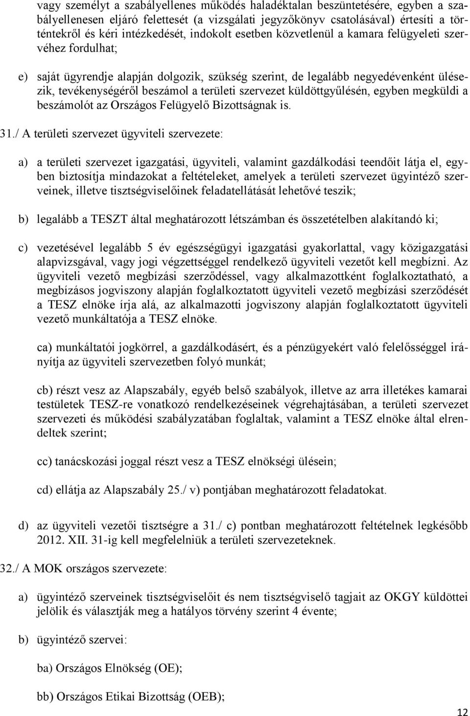 szervezet küldöttgyűlésén, egyben megküldi a beszámolót az Országos Felügyelő Bizottságnak is. 31.