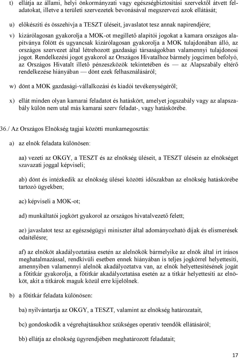 tulajdonában álló, az országos szervezet által létrehozott gazdasági társaságokban valamennyi tulajdonosi jogot.
