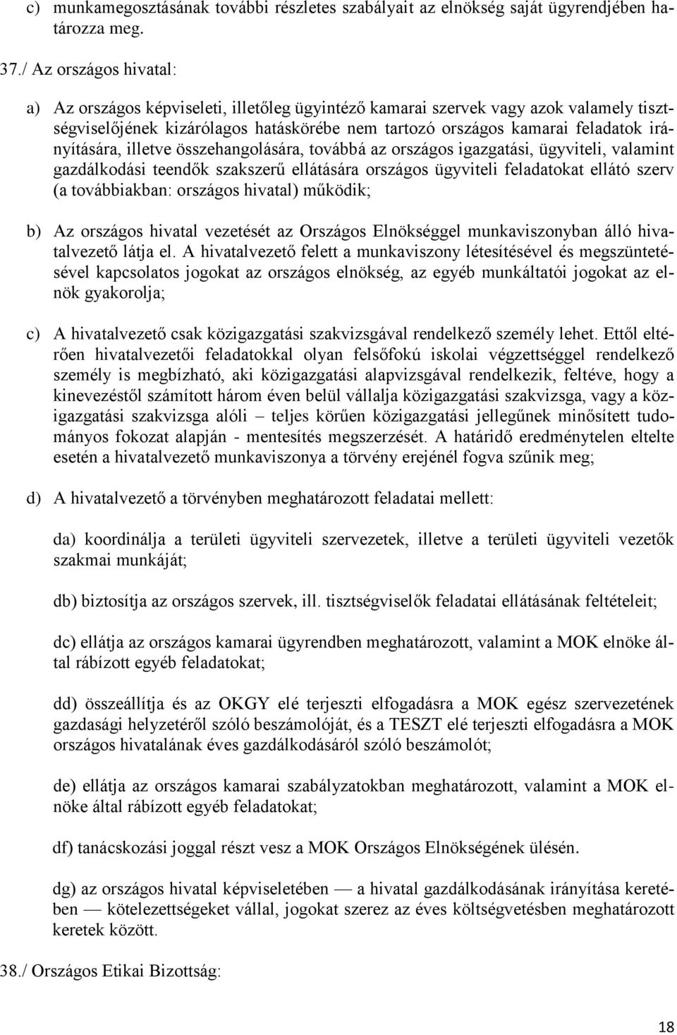 irányítására, illetve összehangolására, továbbá az országos igazgatási, ügyviteli, valamint gazdálkodási teendők szakszerű ellátására országos ügyviteli feladatokat ellátó szerv (a továbbiakban: