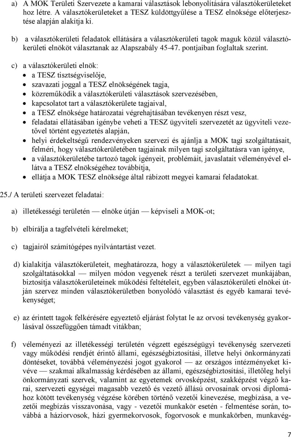 c) a választókerületi elnök: a TESZ tisztségviselője, szavazati joggal a TESZ elnökségének tagja, közreműködik a választókerületi választások szervezésében, kapcsolatot tart a választókerülete
