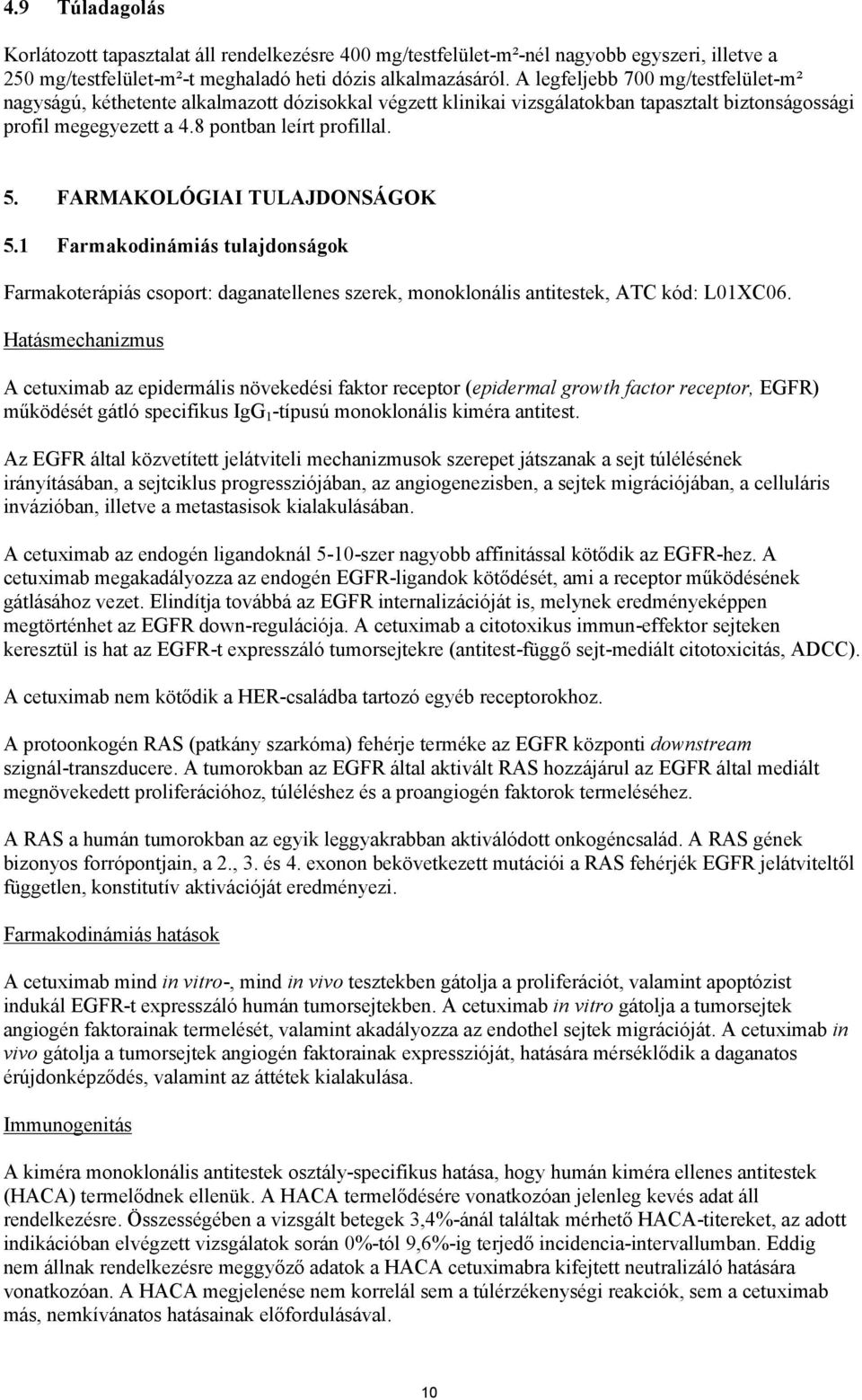 FARMAKOLÓGIAI TULAJDONSÁGOK 5.1 Farmakodinámiás tulajdonságok Farmakoterápiás csoport: daganatellenes szerek, monoklonális antitestek, ATC kód: L01XC06.