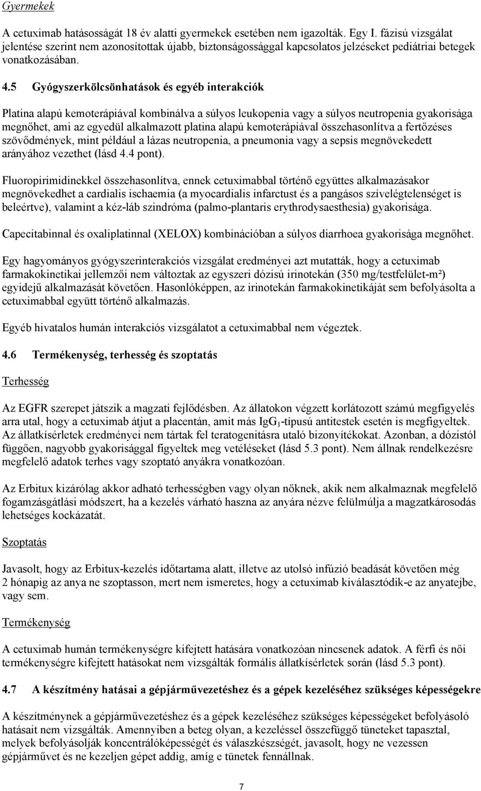 5 Gyógyszerkölcsönhatások és egyéb interakciók Platina alapú kemoterápiával kombinálva a súlyos leukopenia vagy a súlyos neutropenia gyakorisága megnőhet, ami az egyedül alkalmazott platina alapú