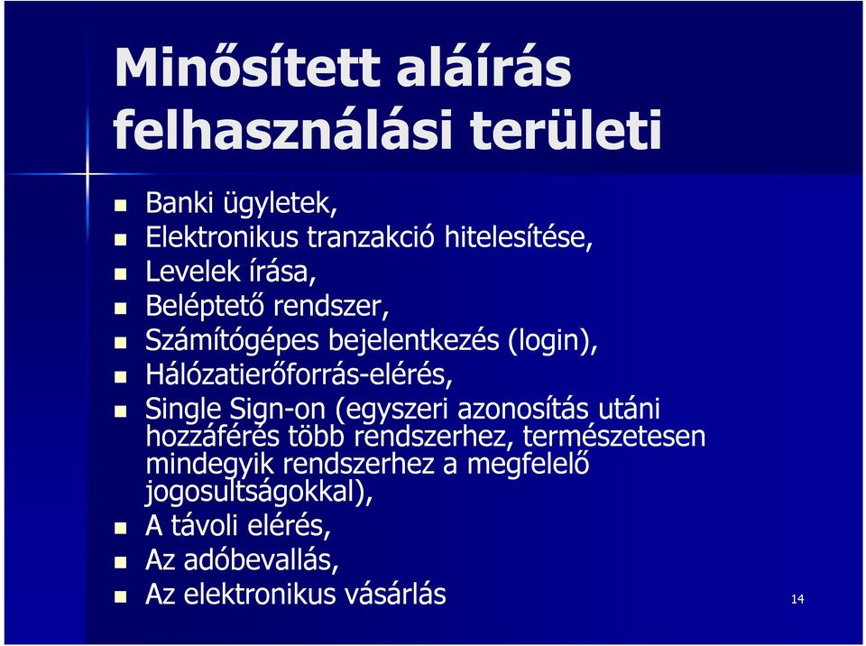 elérés, Single Sign-on (egyszeri azonosítás utáni hozzáférés több rendszerhez, természetesen