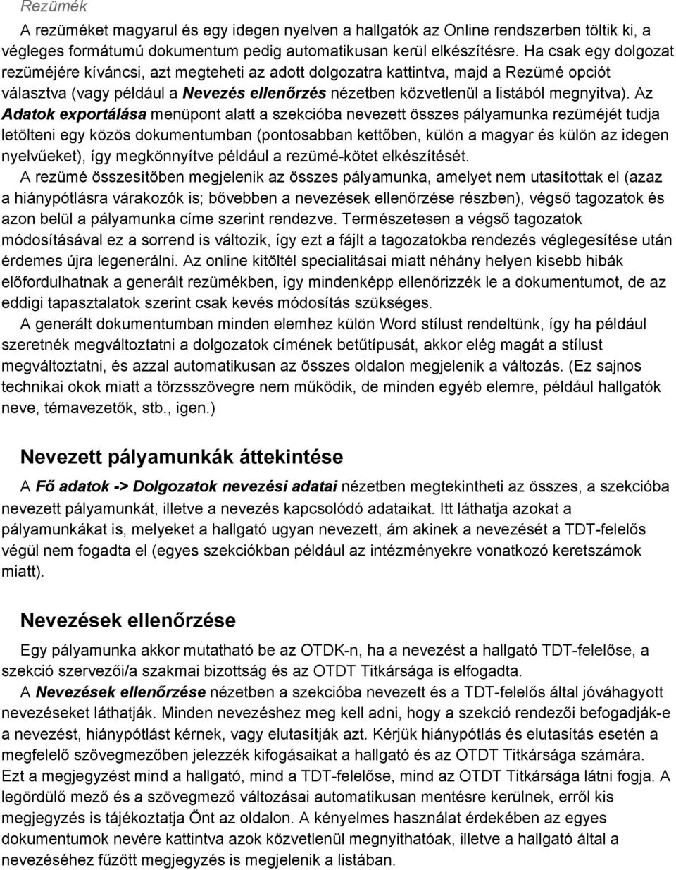 Az Adatok exportálása menüpont alatt a szekcióba nevezett összes pályamunka rezüméjét tudja letölteni egy közös dokumentumban (pontosabban kettőben, külön a magyar és külön az idegen nyelvűeket), így