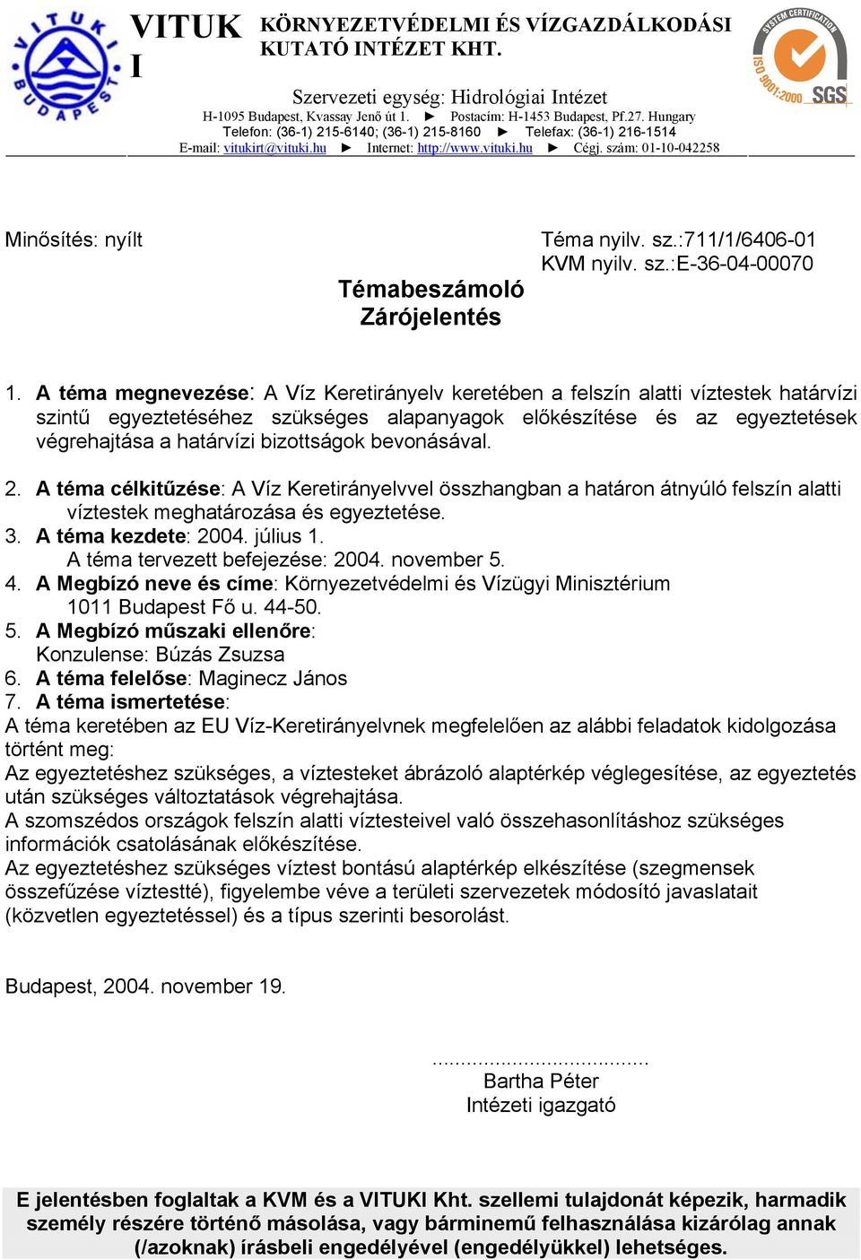 szám: 01-10-042258 Minősítés: nyílt Témabeszámoló Zárójelentés Téma nyilv. sz.:711/1/6406-01 KVM nyilv. sz.:e-36-04-00070 1.