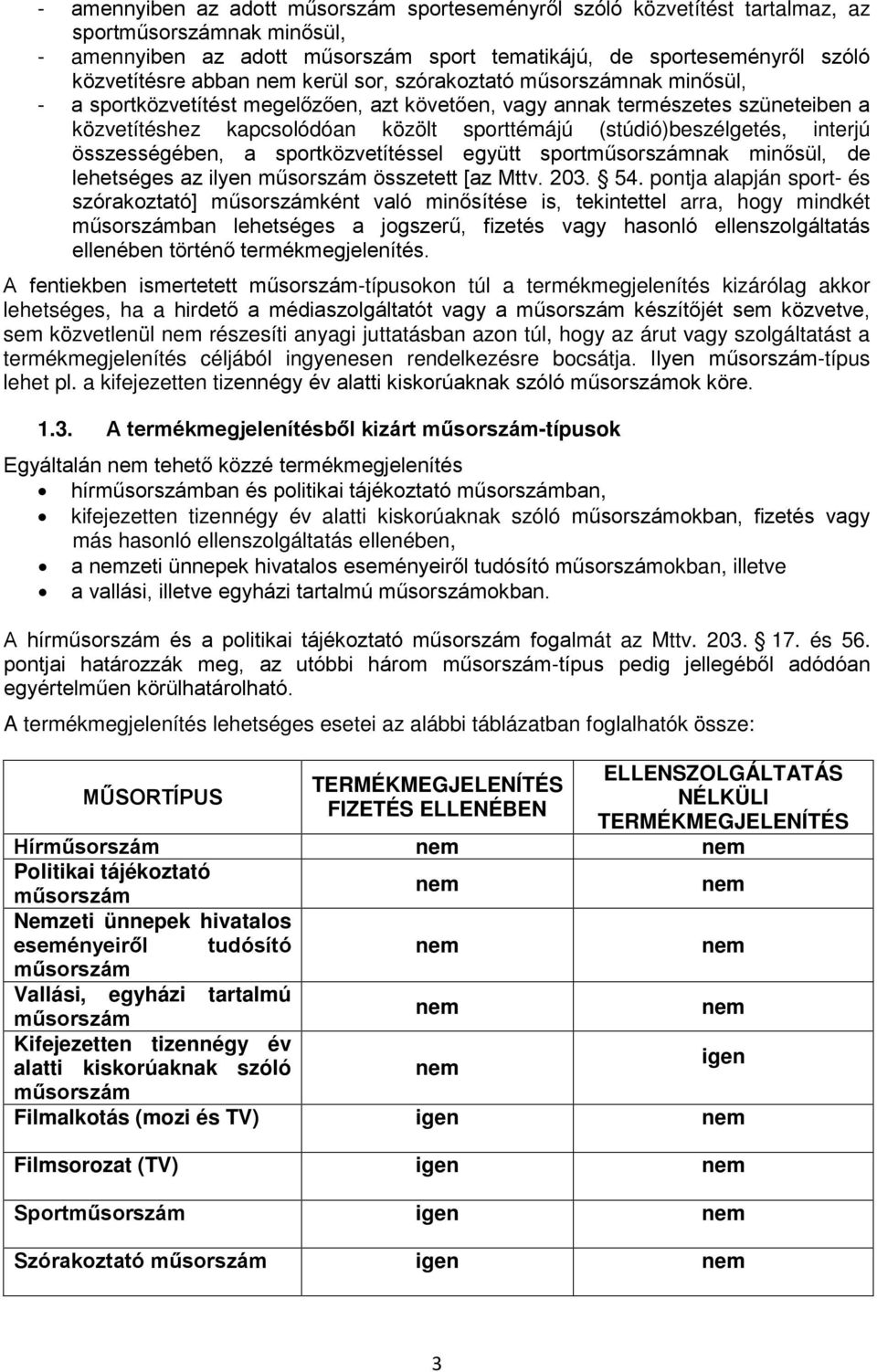 sportközvetítéssel együtt sportnak minősül, de lehetséges az ilyen összetett [az Mttv. 203. 54.