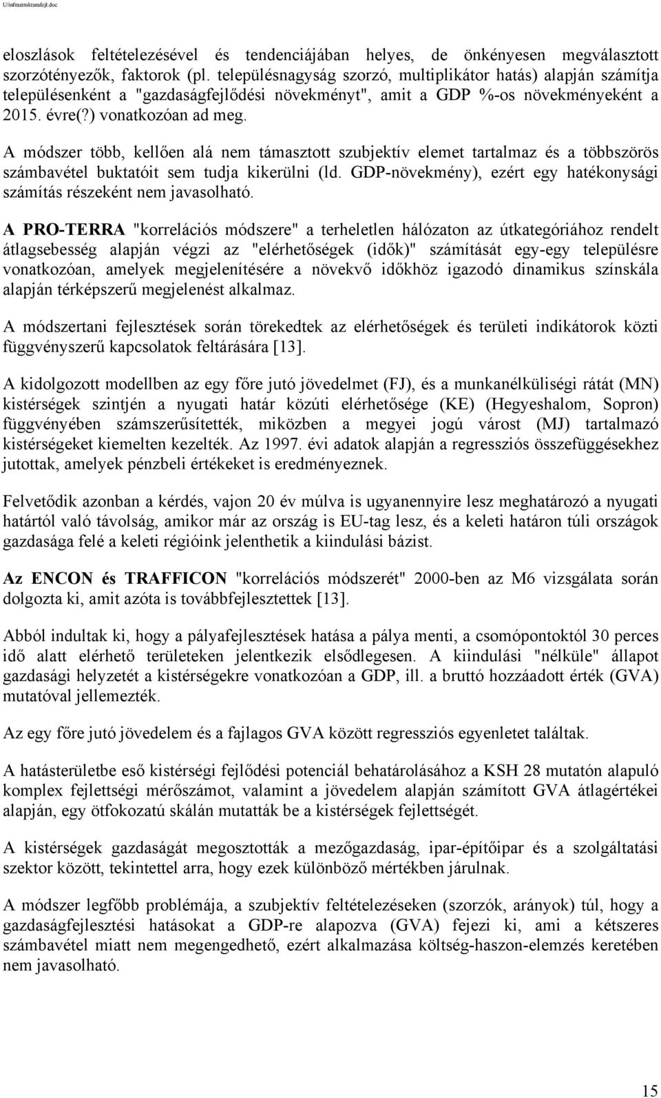 A módszer több, kellően alá nem támasztott szubjektív elemet tartalmaz és a többszörös számbavétel buktatóit sem tudja kikerülni (ld.