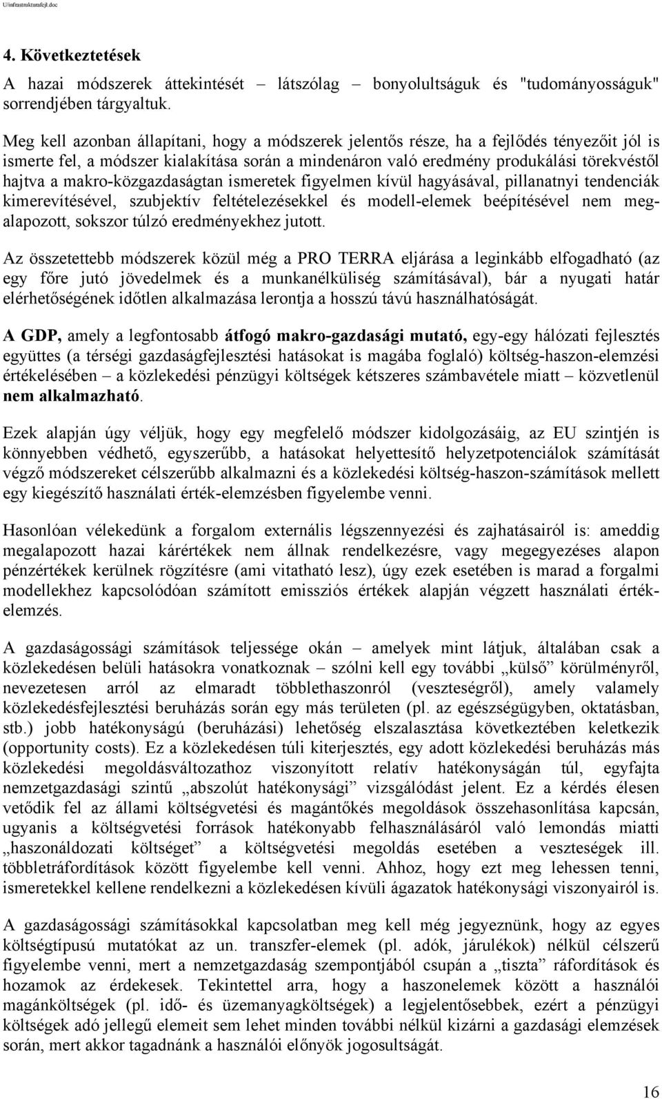 makro-közgazdaságtan ismeretek figyelmen kívül hagyásával, pillanatnyi tendenciák kimerevítésével, szubjektív feltételezésekkel és modell-elemek beépítésével nem megalapozott, sokszor túlzó