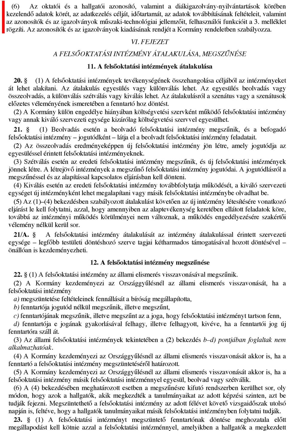 VI. FEJEZET A FELSŐOKTATÁSI INTÉZMÉNY ÁTALAKULÁSA, MEGSZŰNÉSE 11. A felsőoktatási intézmények átalakulása 20.