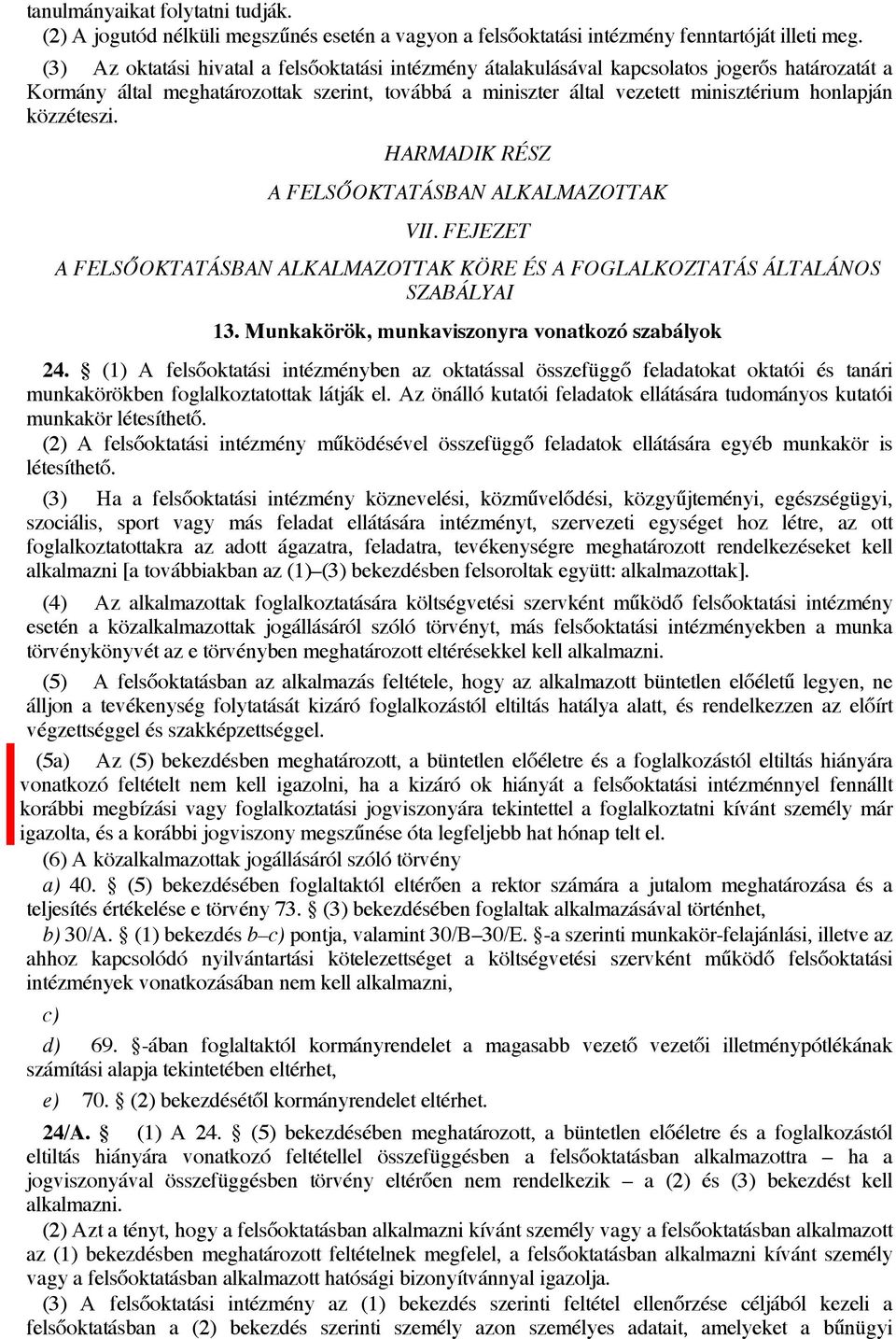 közzéteszi. HARMADIK RÉSZ A FELSŐOKTATÁSBAN ALKALMAZOTTAK VII. FEJEZET A FELSŐOKTATÁSBAN ALKALMAZOTTAK KÖRE ÉS A FOGLALKOZTATÁS ÁLTALÁNOS SZABÁLYAI 13.