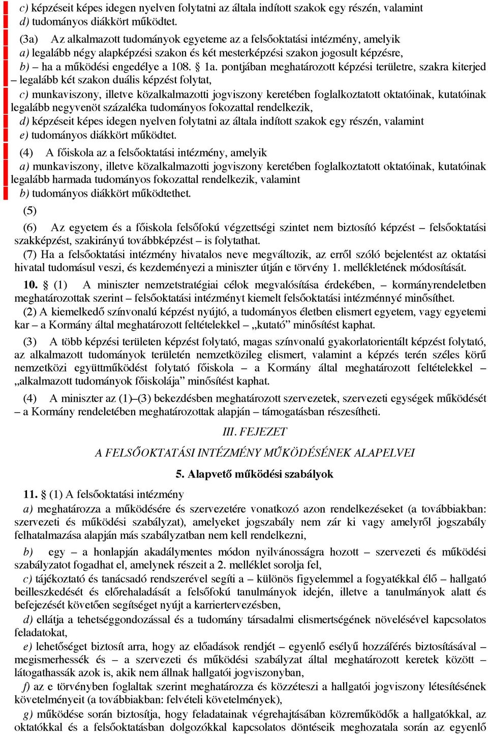 pontjában meghatározott képzési területre, szakra kiterjed legalább két szakon duális képzést folytat, c) munkaviszony, illetve közalkalmazotti jogviszony keretében foglalkoztatott oktatóinak,