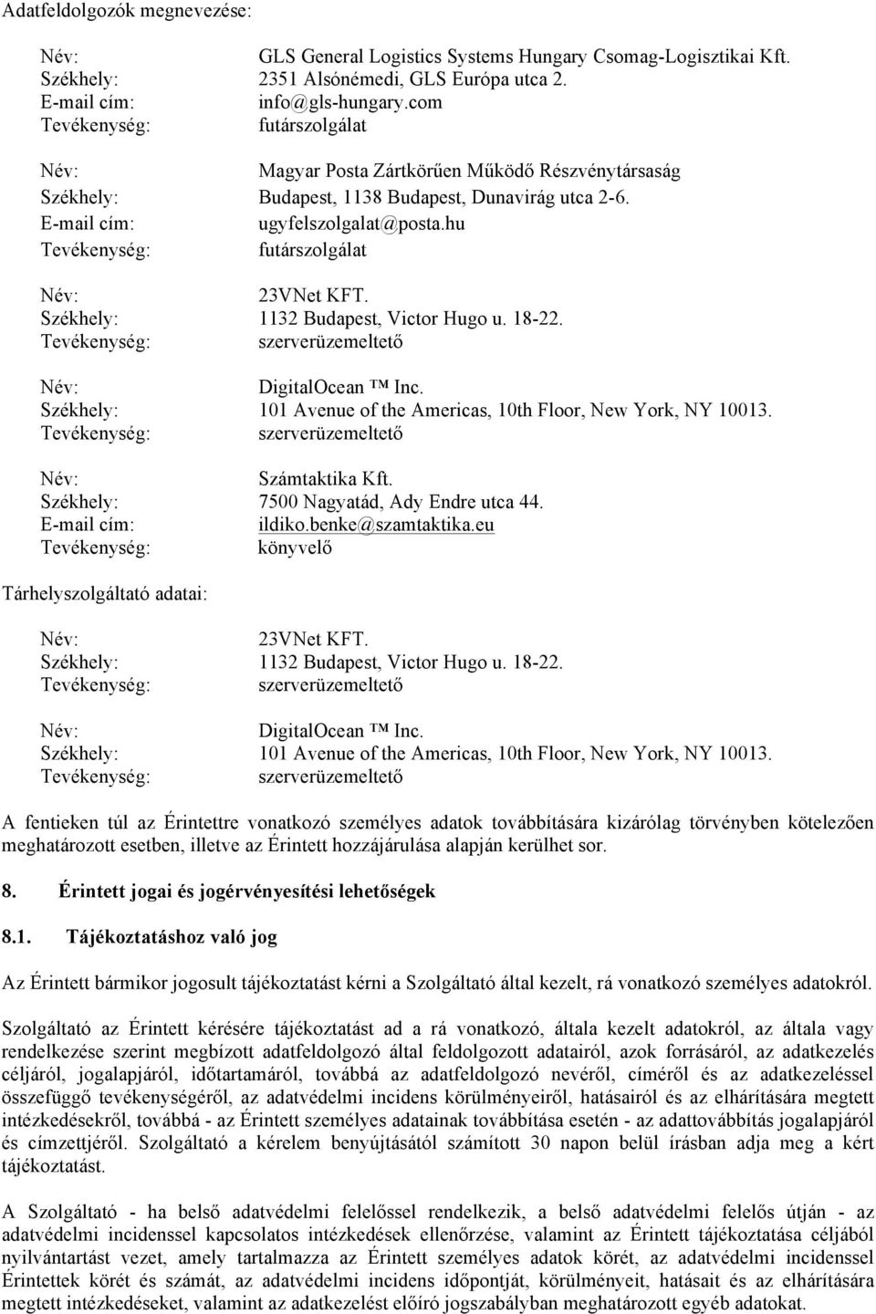 Székhely: 1132 Budapest, Victor Hugo u. 18-22. DigitalOcean Inc. Székhely: 101 Avenue of the Americas, 10th Floor, New York, NY 10013. Számtaktika Kft. Székhely: 7500 Nagyatád, Ady Endre utca 44.