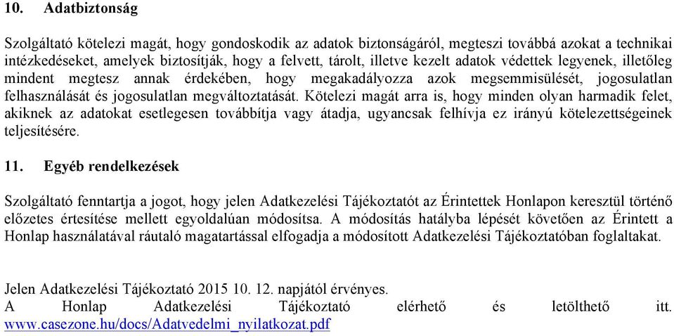 Kötelezi magát arra is, hogy minden olyan harmadik felet, akiknek az adatokat esetlegesen továbbítja vagy átadja, ugyancsak felhívja ez irányú kötelezettségeinek teljesítésére. 11.