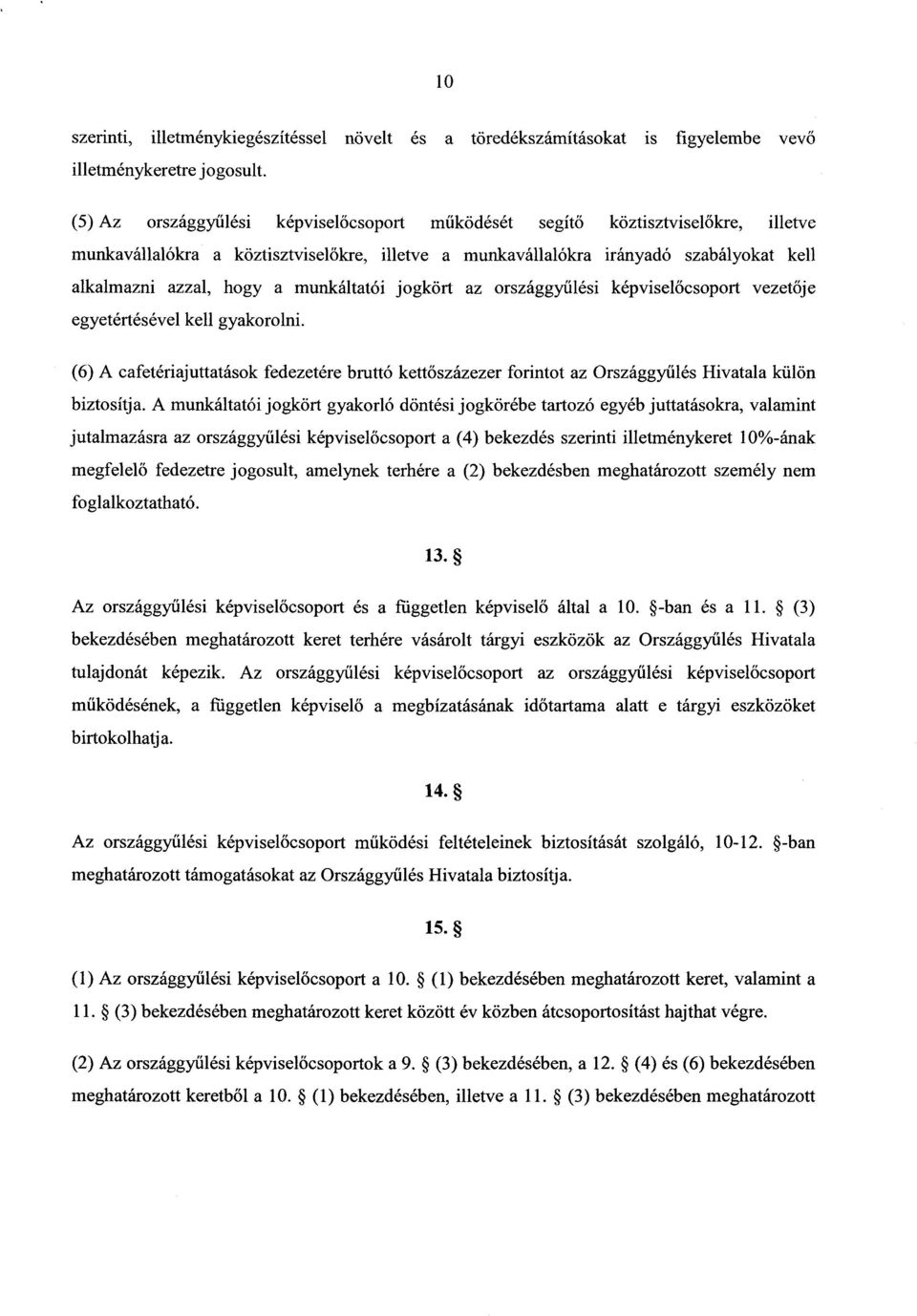 munkáltatói jogkört az országgy űlési képviselőcsoport vezet ője egyetértésével kell gyakorolni.