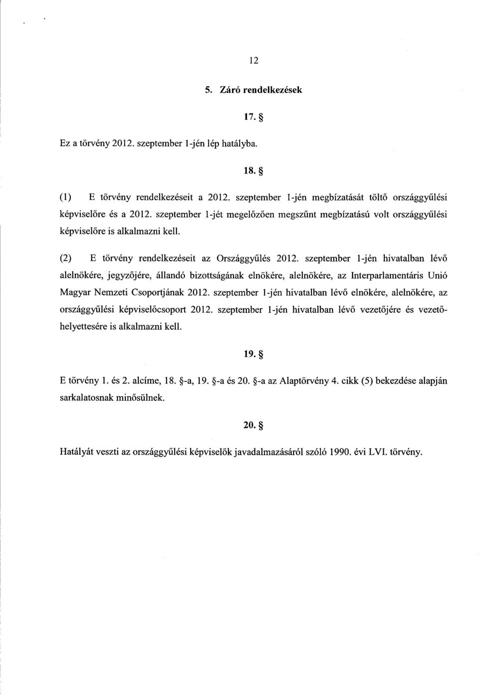 szeptember 1-jén hivatalban lévő alelnökére, jegyz őjére, állandó bizottságának elnökére, alelnökére, az Interparlamentáris Uni ó Magyar Nemzeti Csoportjának 2012.