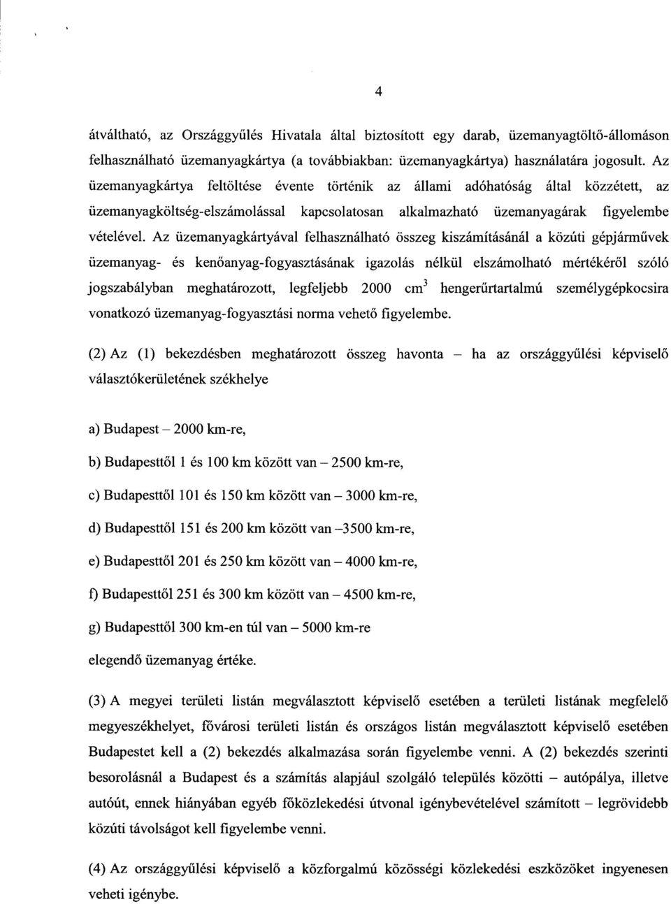 Az üzemanyagkártyával felhasználható összeg kiszámításánál a közúti gépjárművek üzemanyag- és kenőanyag-fogyasztásának igazolás nélkül elszámolható mértékéről szóló jogszabályban meghatározott,