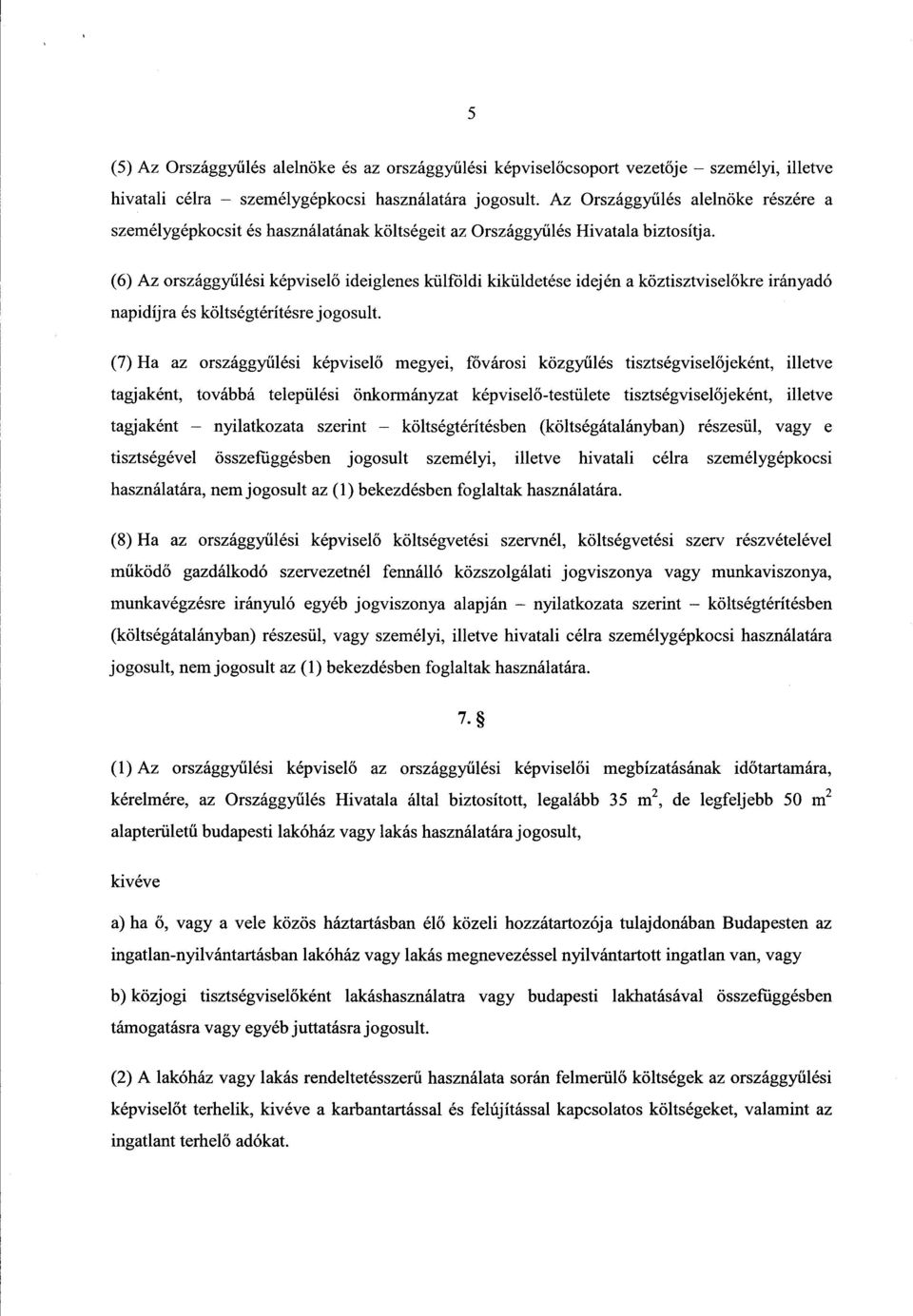 (6) Az országgyűlési képviselő ideiglenes külföldi kiküldetése idején a köztisztvisel őkre irányadó napidíjra és költségtérítésre jogosult.