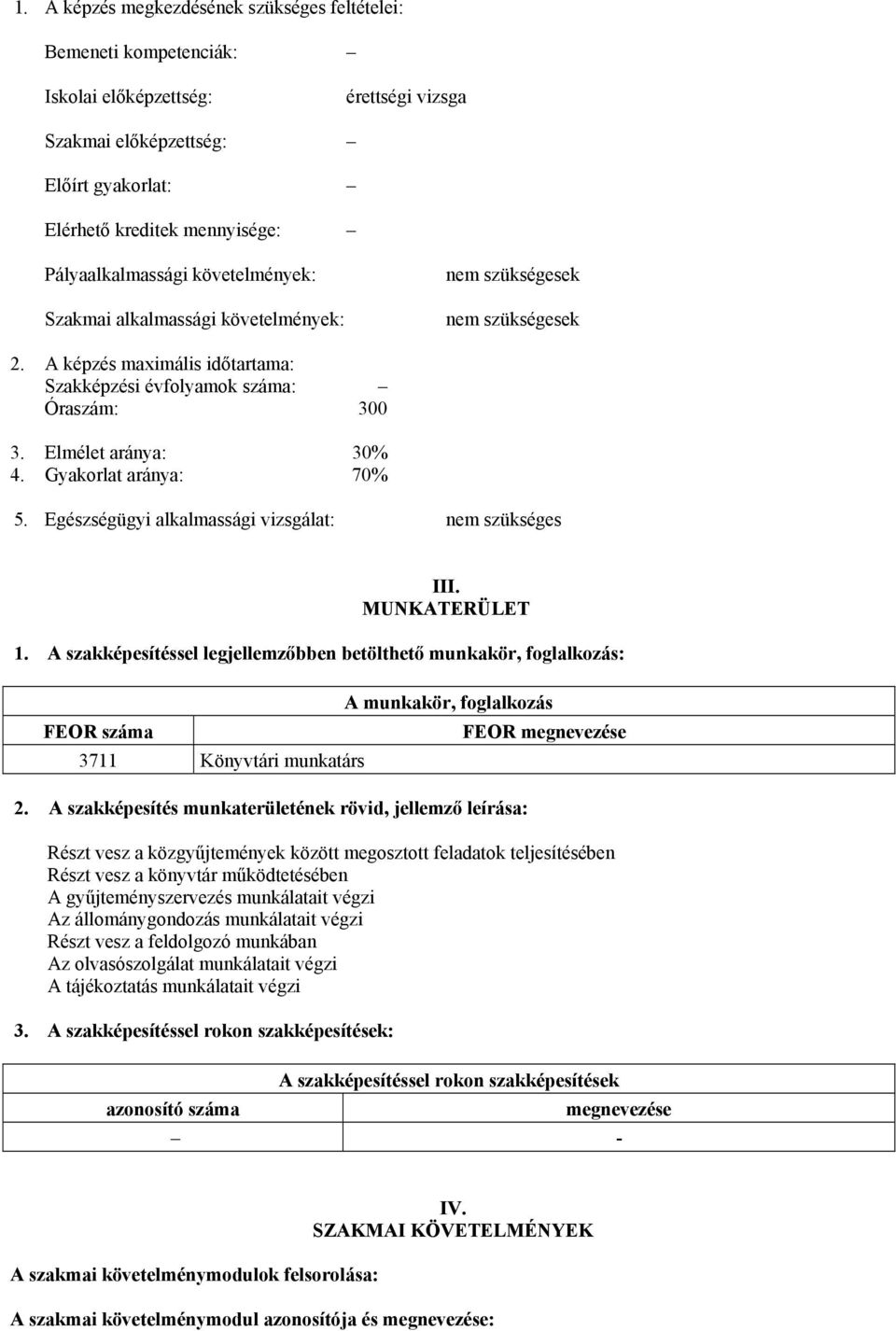 Gyakorlat aránya: 70% 5. Egészségügyi alkalmassági vizsgálat: nem szükséges III. MUNKATERÜLET 1.