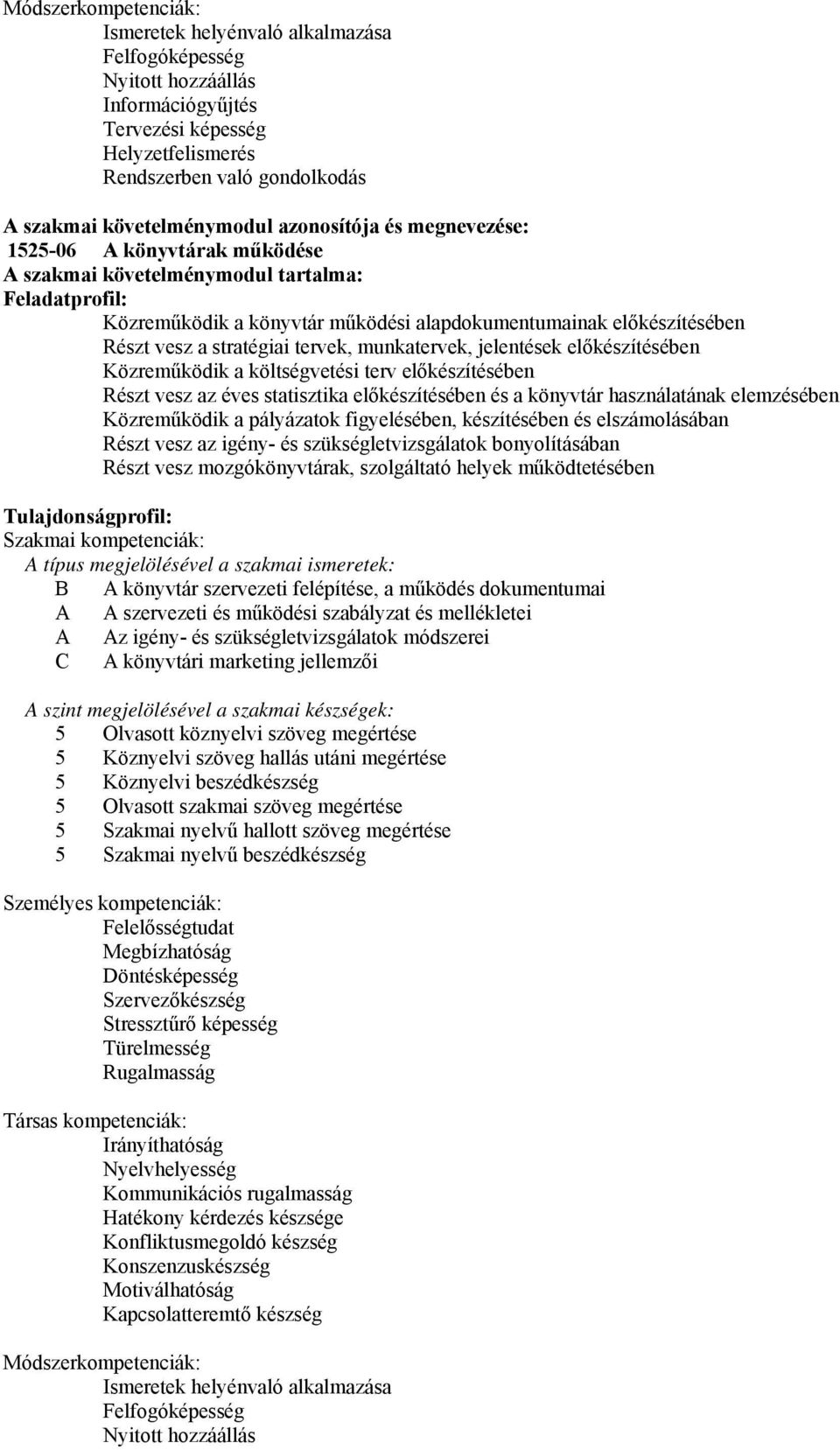 stratégiai tervek, munkatervek, jelentések előkészítésében Közreműködik a költségvetési terv előkészítésében Részt vesz az éves statisztika előkészítésében és a könyvtár használatának elemzésében