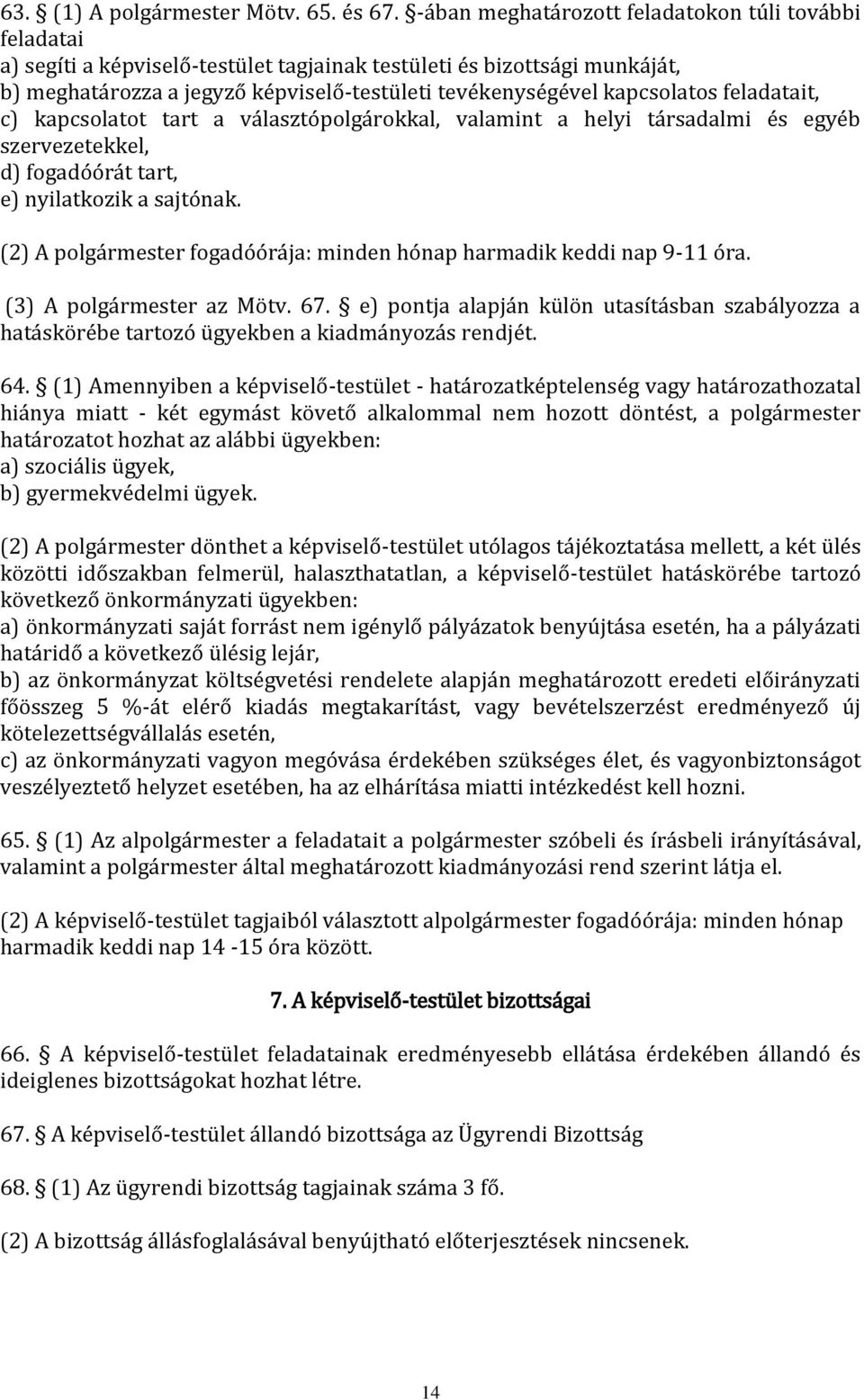 kapcsolatos feladatait, c) kapcsolatot tart a választópolgárokkal, valamint a helyi társadalmi és egyéb szervezetekkel, d) fogadóórát tart, e) nyilatkozik a sajtónak.