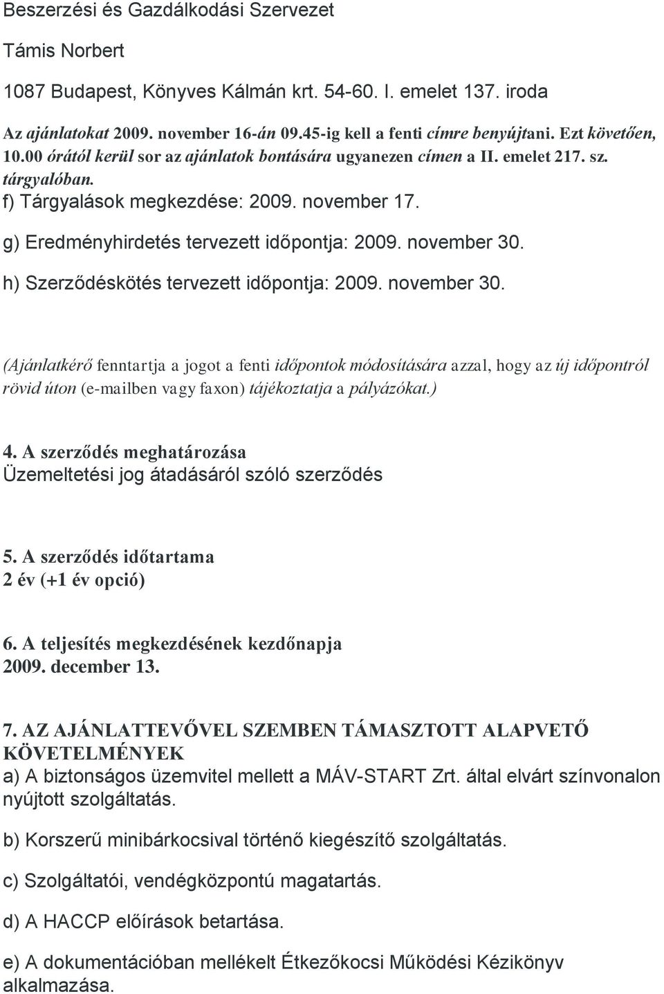 g) Eredményhirdetés tervezett időpontja: 2009. november 30.
