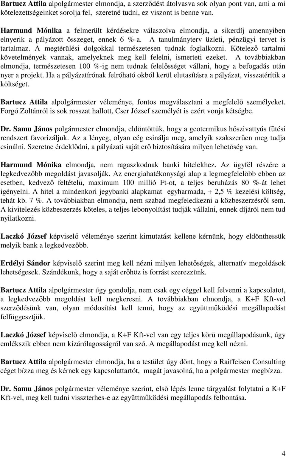 A megtérülési dolgokkal természetesen tudnak foglalkozni. Kötelező tartalmi követelmények vannak, amelyeknek meg kell felelni, ismerteti ezeket.