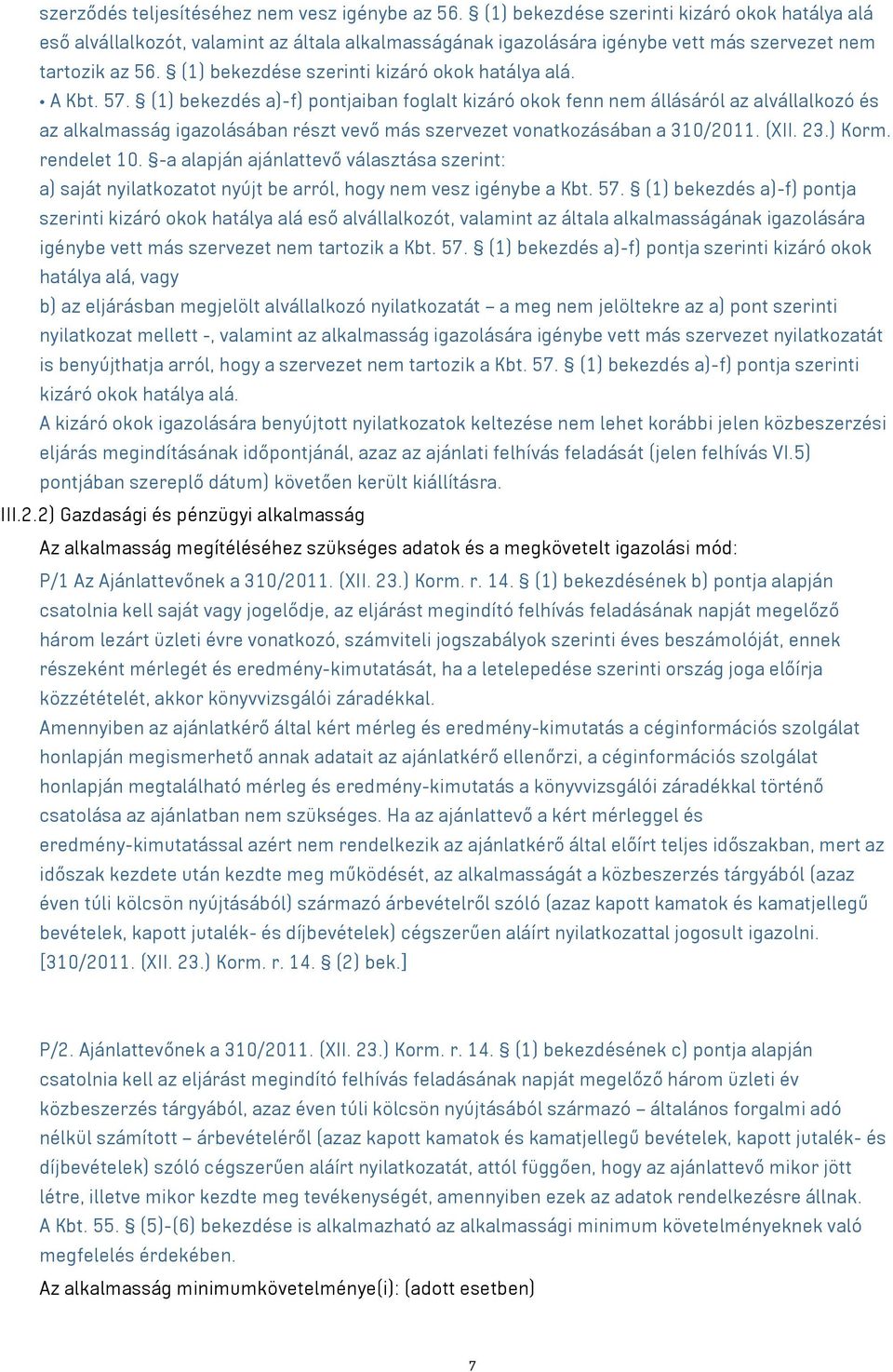 (1) bekezdése szerinti kizáró okok hatálya alá. A Kbt. 57.