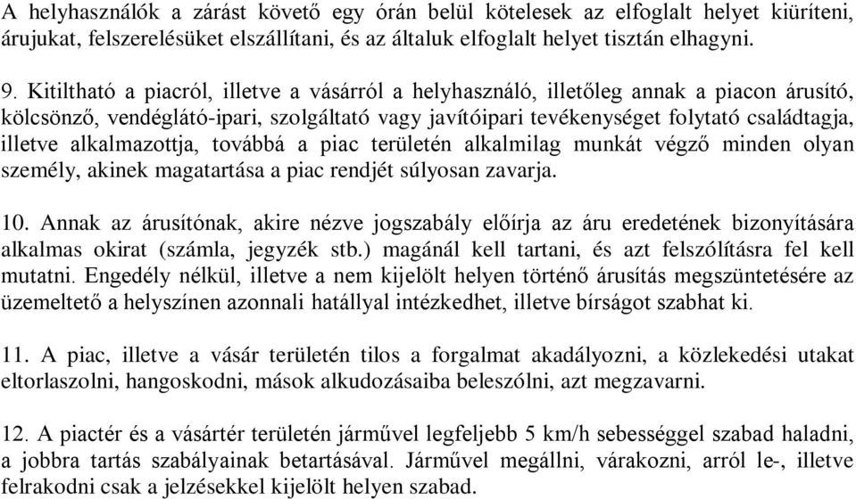 alkalmazottja, továbbá a piac területén alkalmilag munkát végző minden olyan személy, akinek magatartása a piac rendjét súlyosan zavarja. 10.