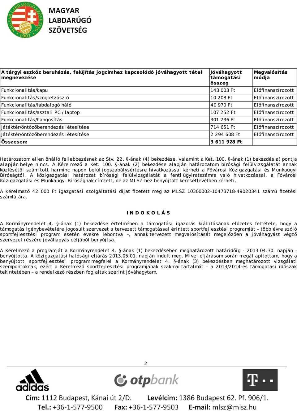 Funkcionalitás/hangosítás 301 236 Ft Előfinanszírozott Játéktér/öntözőberendezés létesítése 714 651 Ft Előfinanszírozott Játéktér/öntözőberendezés létesítése 2 294 608 Ft Előfinanszírozott Összesen: