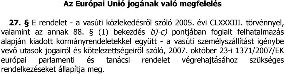 (1) bekezdés b)-c) pontjában foglalt felhatalmazás alapján kiadott kormányrendeletekkel együtt - a vasúti