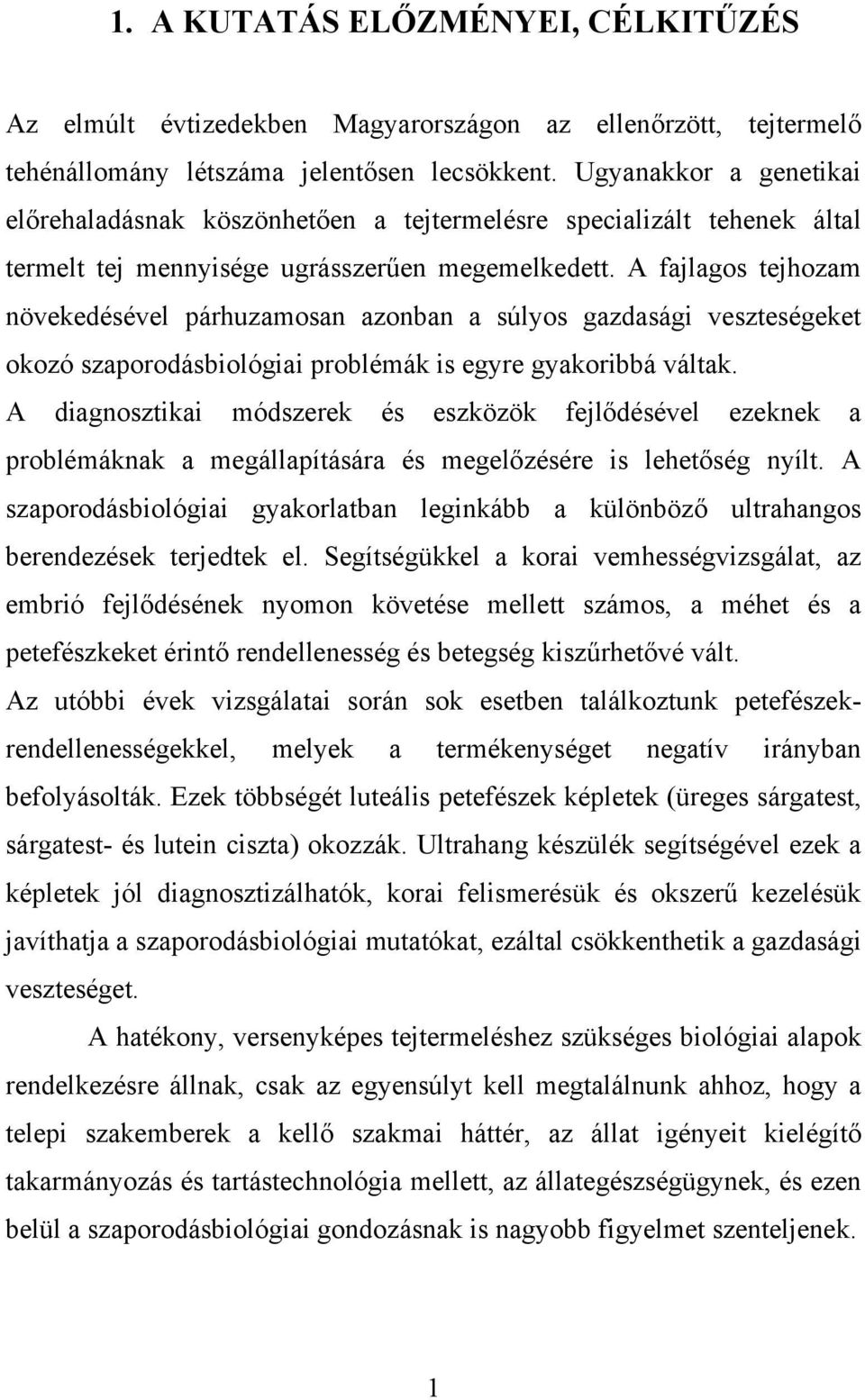 A fajlagos tejhozam növekedésével párhuzamosan azonban a súlyos gazdasági veszteségeket okozó szaporodásbiológiai problémák is egyre gyakoribbá váltak.