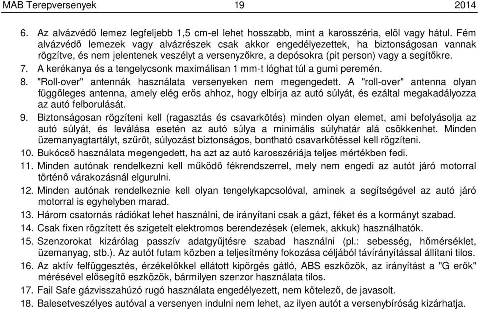 A kerékanya és a tengelycsonk maximálisan 1 mm-t lóghat túl a gumi peremén. 8. "Roll-over" antennák használata versenyeken nem megengedett.