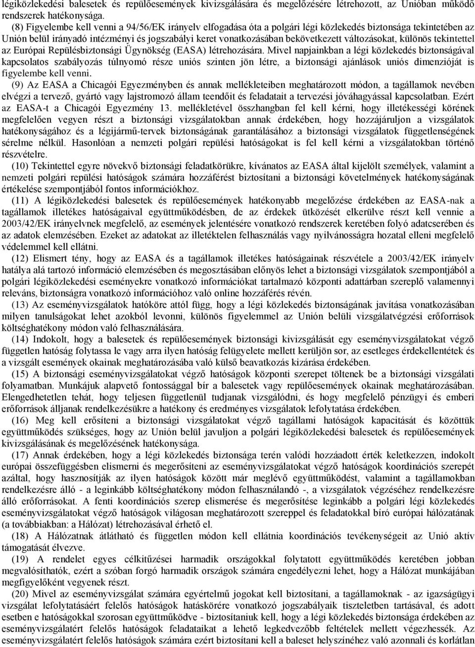 változásokat, különös tekintettel az Európai Repülésbiztonsági Ügynökség (EASA) létrehozására.