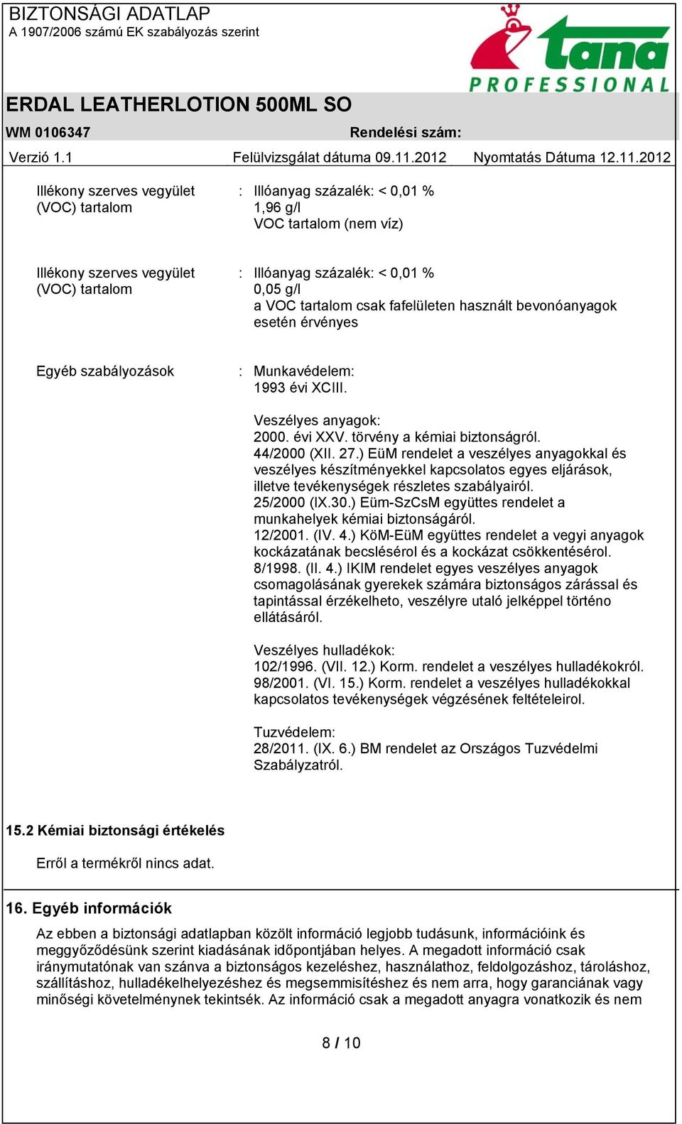 ) EüM rendelet a veszélyes anyagokkal és veszélyes készítményekkel kapcsolatos egyes eljárások, illetve tevékenységek részletes szabályairól. 25/2000 (IX.30.