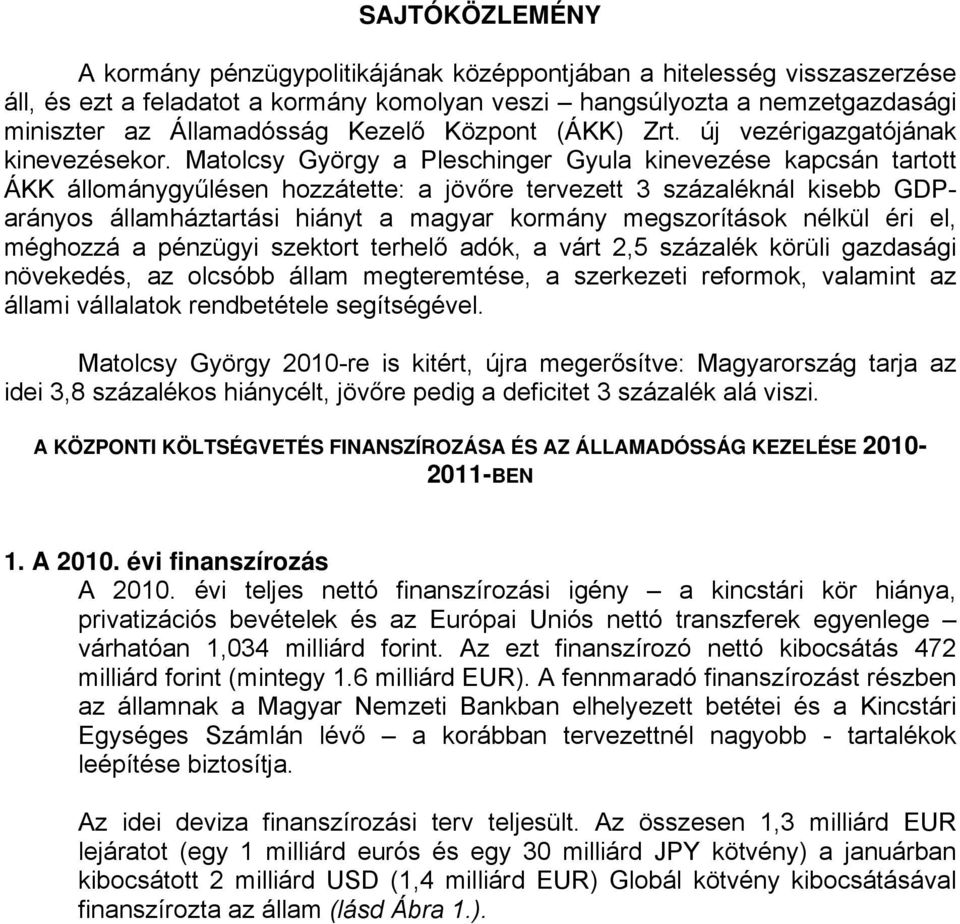 Matolcsy György a Pleschinger Gyula kinevezése kapcsán tartott ÁKK állománygyűlésen hozzátette: a jövőre tervezett 3 százaléknál kisebb GDParányos államháztartási hiányt a magyar kormány