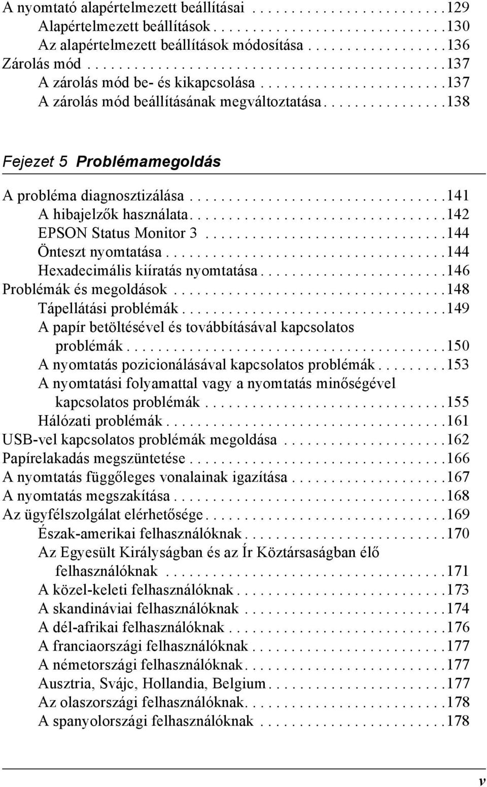 ...............18 Fejezet Problémamegoldás probléma diagnosztizálása.................................141 hibajelzők használata.................................14 EPSON Status Monitor.