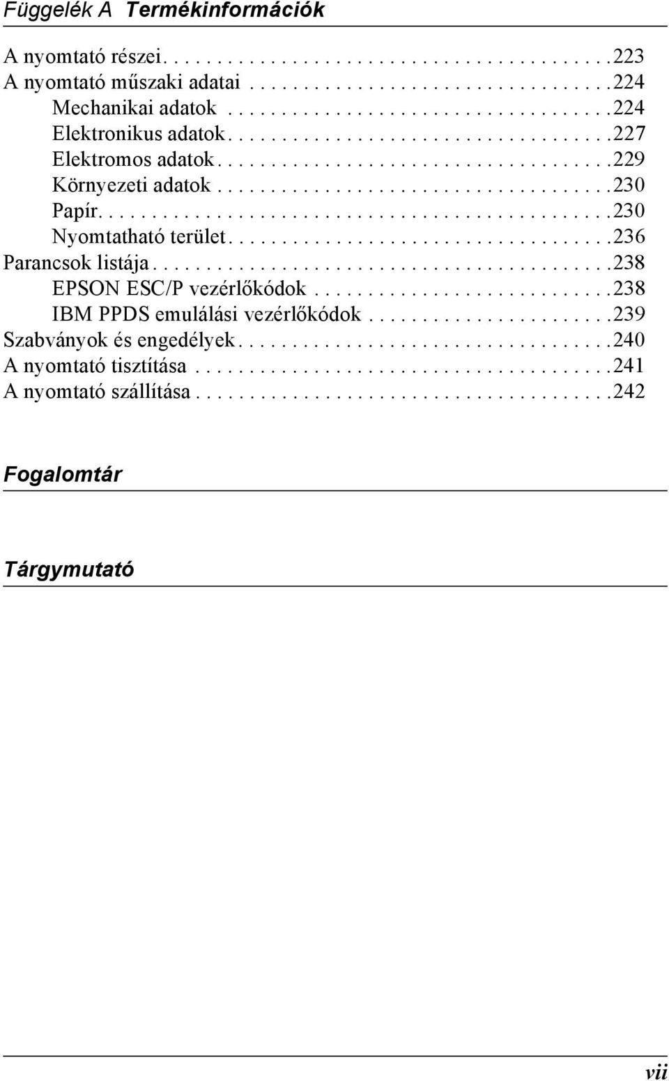 ................................... Parancsok listája...........................................8 EPSON ESC/P vezérlőkódok............................8 IBM PPDS emulálási vezérlőkódok.