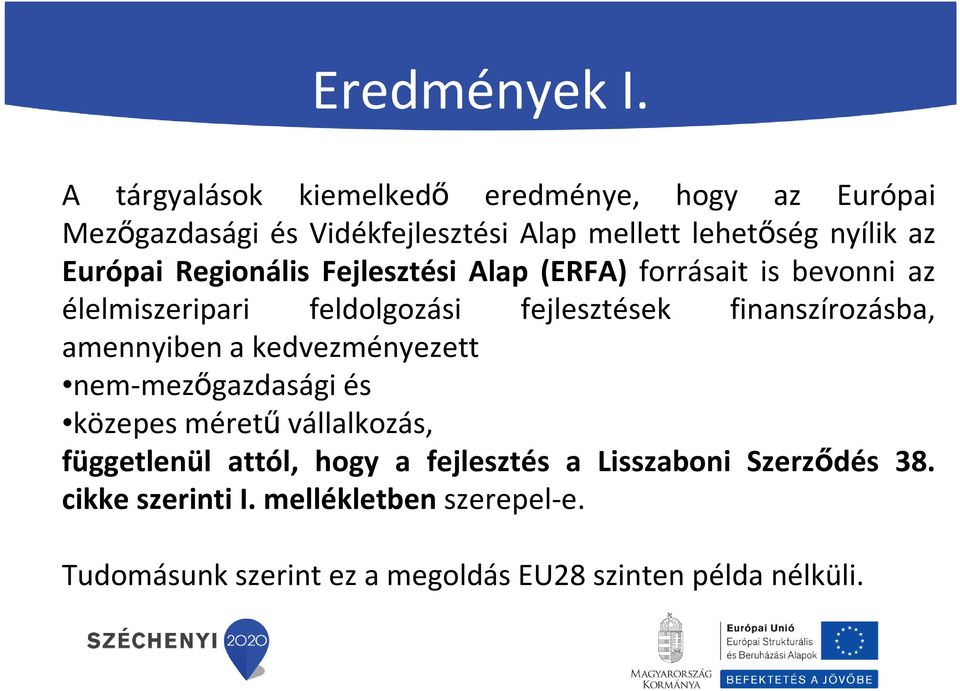 Európai Regionális Fejlesztési Alap (ERFA) forrásait is bevonni az élelmiszeripari feldolgozási fejlesztések finanszírozásba,