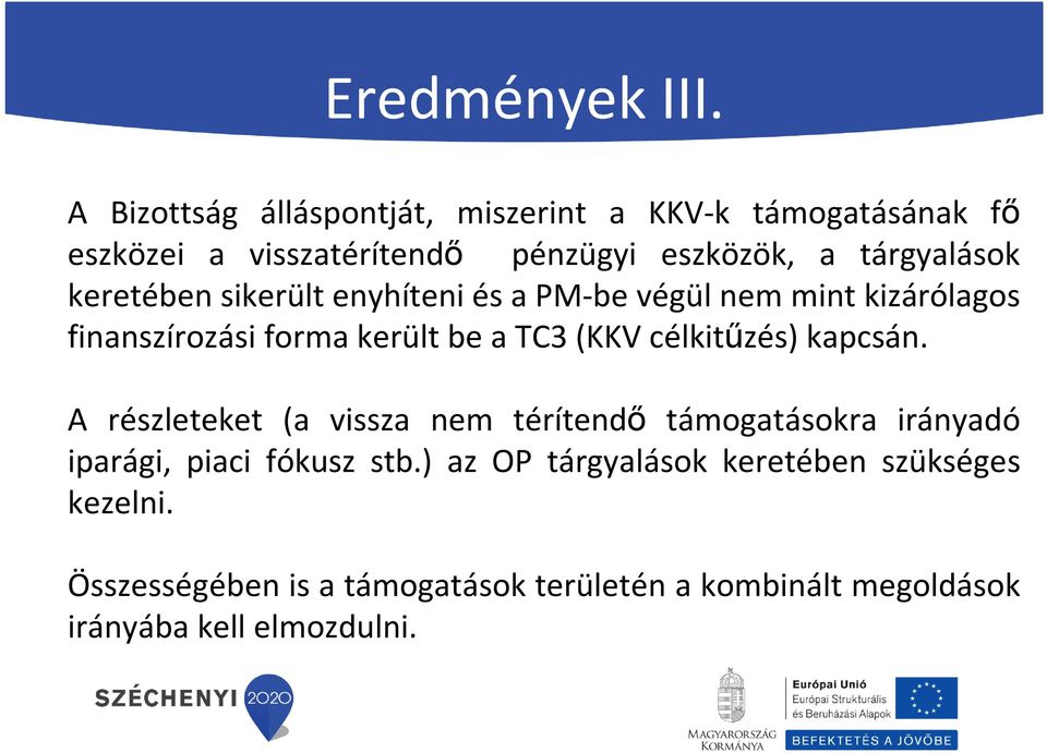 keretében sikerült enyhíteni és a PM-be végül nem mint kizárólagos finanszírozási forma került be a TC3 (KKV célkitűzés)