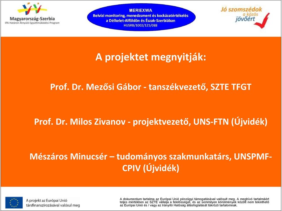 Milos Zivanov- projektvezető, UNS-FTN(Újvidék) Mészáros Minucsér tudományos szakmunkatárs, UNSPMF- CPIV(Újvidék) A
