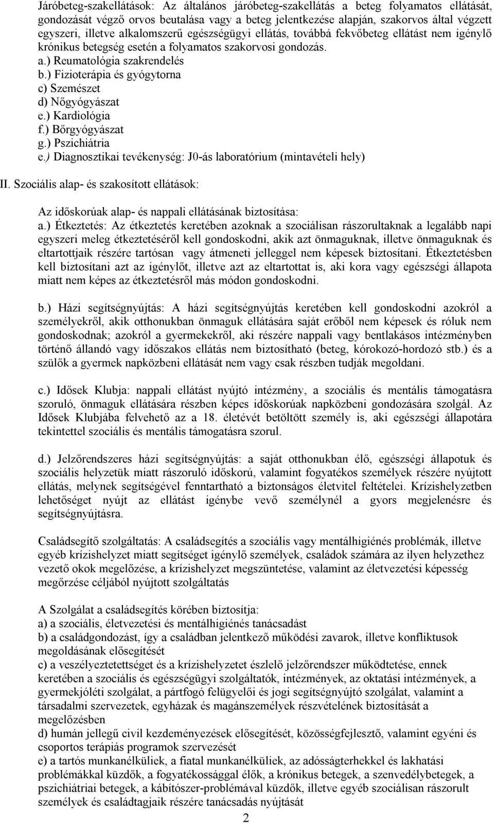 ) Fizioterápia és gyógytorna c) Szemészet d) Nőgyógyászat e.) Kardiológia f.) Bőrgyógyászat g.) Pszichiátria e.) Diagnosztikai tevékenység: J0-ás laboratórium (mintavételi hely) II.