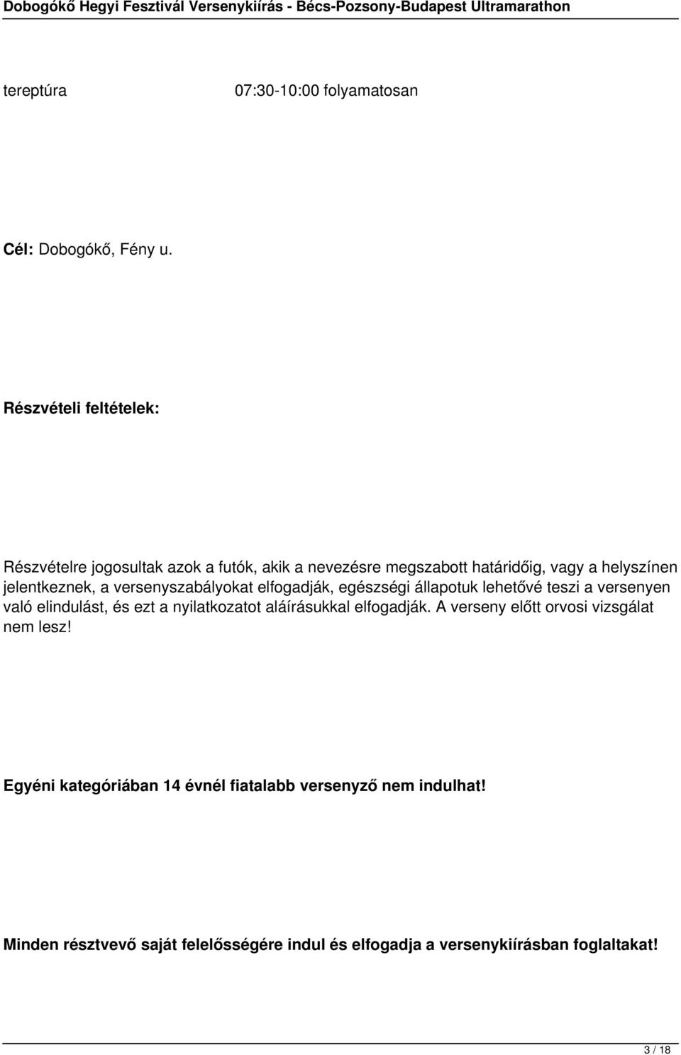 versenyszabályokat elfogadják, egészségi állapotuk lehetővé teszi a versenyen való elindulást, és ezt a nyilatkozatot aláírásukkal