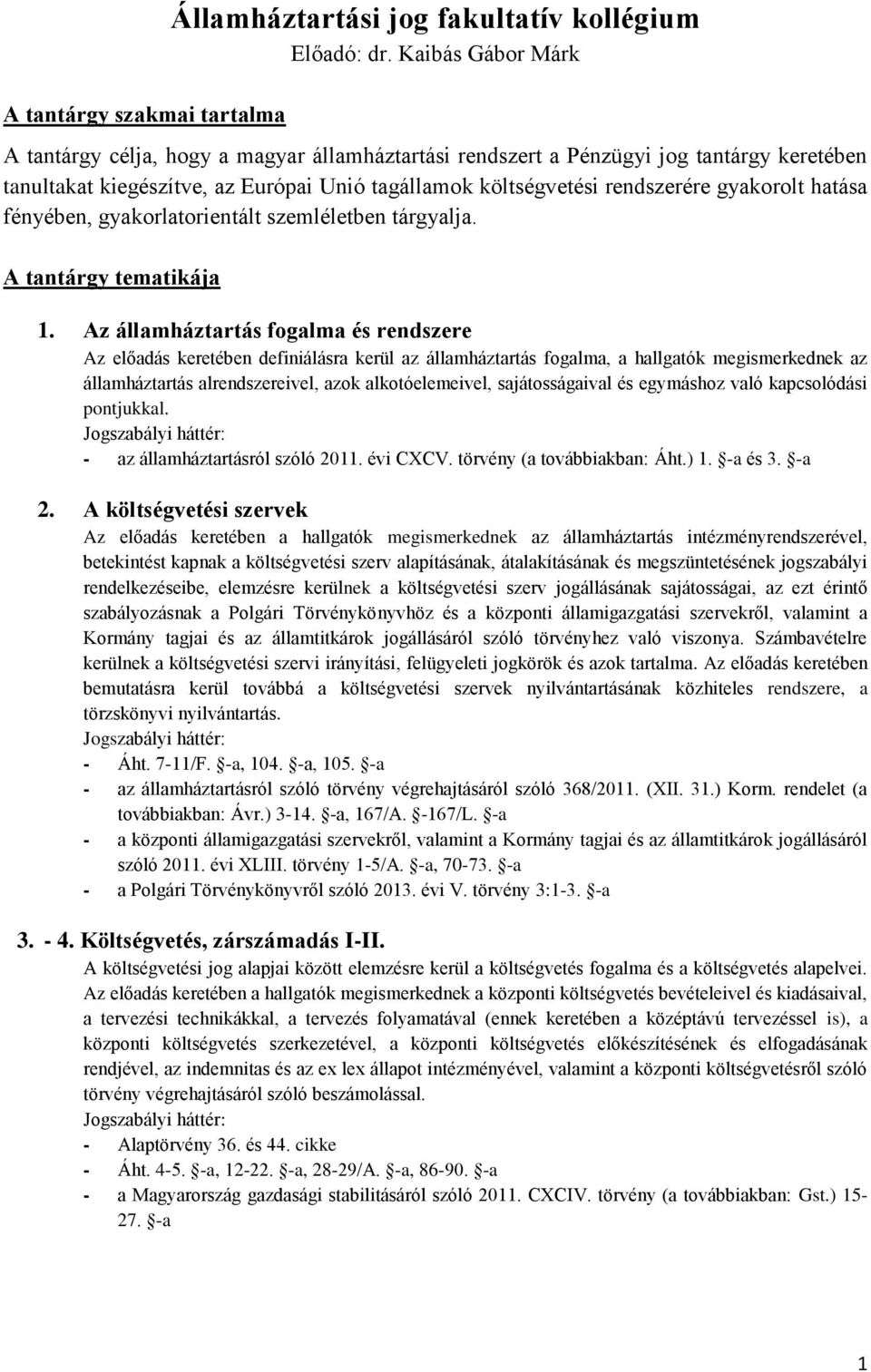 hatása fényében, gyakorlatorientált szemléletben tárgyalja. A tantárgy tematikája 1.