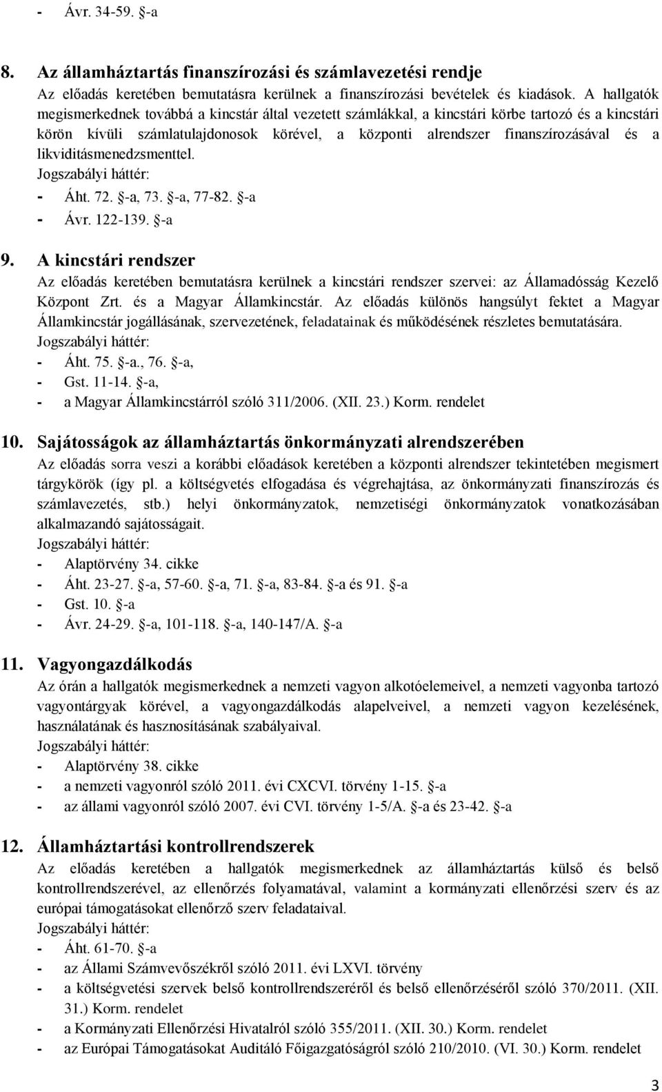 likviditásmenedzsmenttel. - Áht. 72. -a, 73. -a, 77-82. -a - Ávr. 122-139. -a 9.