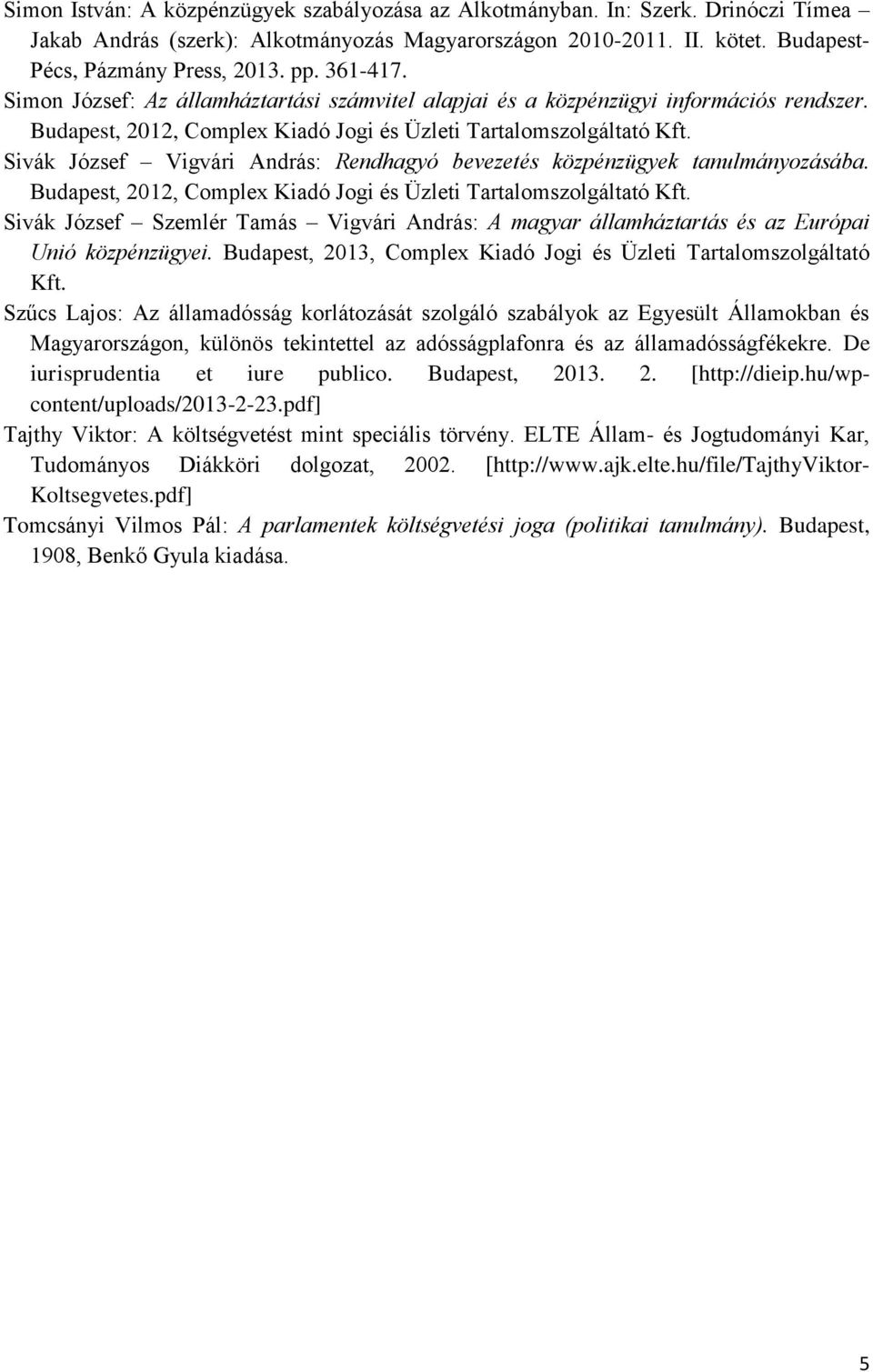 Sivák József Vigvári András: Rendhagyó bevezetés közpénzügyek tanulmányozásába. Budapest, 2012, Complex Kiadó Jogi és U zleti Tartalomszolgáltató Kft.