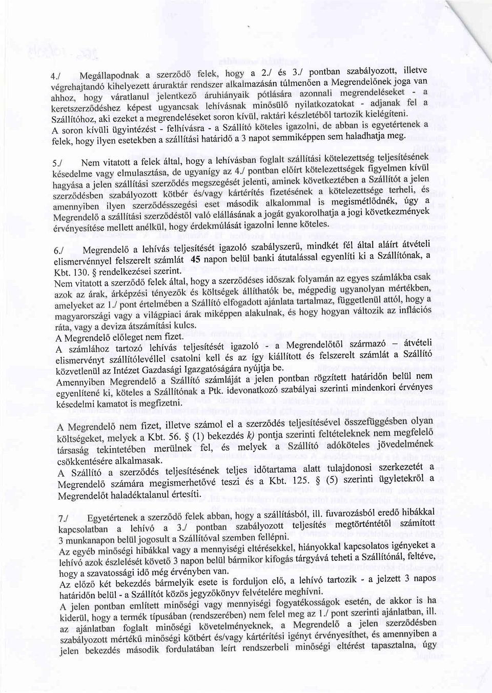 1 Megrendel6 a lehiv6s teljesitdsdt igazol6 szabillyszeni, mindk6t f6l 6ltal alfiitt fitveteli elismerv6nnyel felszere lt sz6ml6l 45 napo"n beltil banki 6tutal6ssal egyenliti ki a Sz6llft6nak' a Kbt.