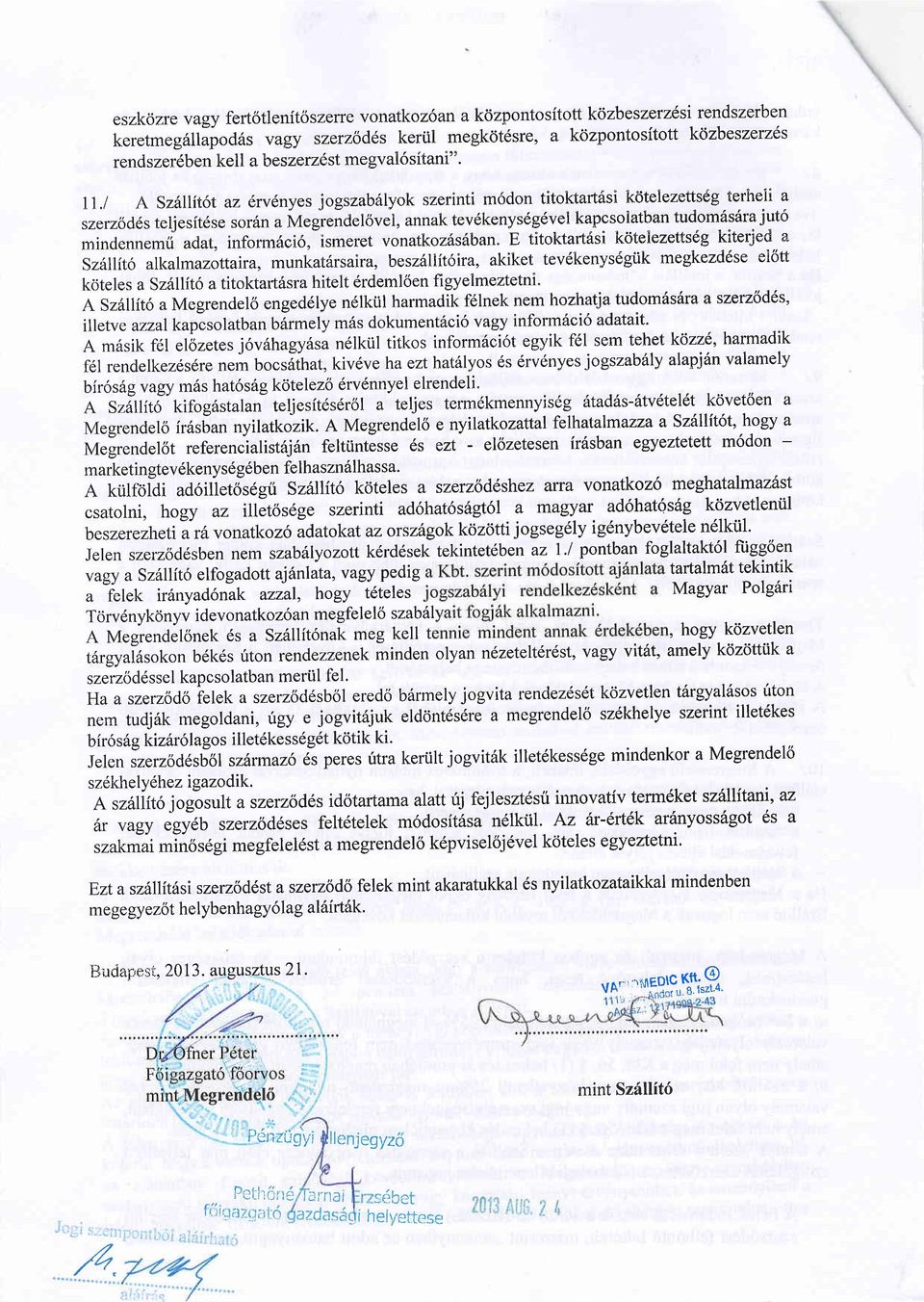 nc"tovei, annak tev6kenys6g6vel kapcsolatlan tudom6siira jut6 mindennemi adat, inform6ci6, ismeret vonatkoz6sfban" E titoktartasi kdtelezetts6g kiterjed a Sz6llit6 alkalmazottaira, munkat6rsaira,